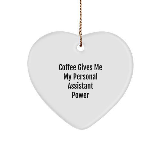 Funny Personal Assistant Heart Ornament Gifts for Men, Women, Coworkers, Family - Coffee Gives Me My Personal Assistant Power - Image 1