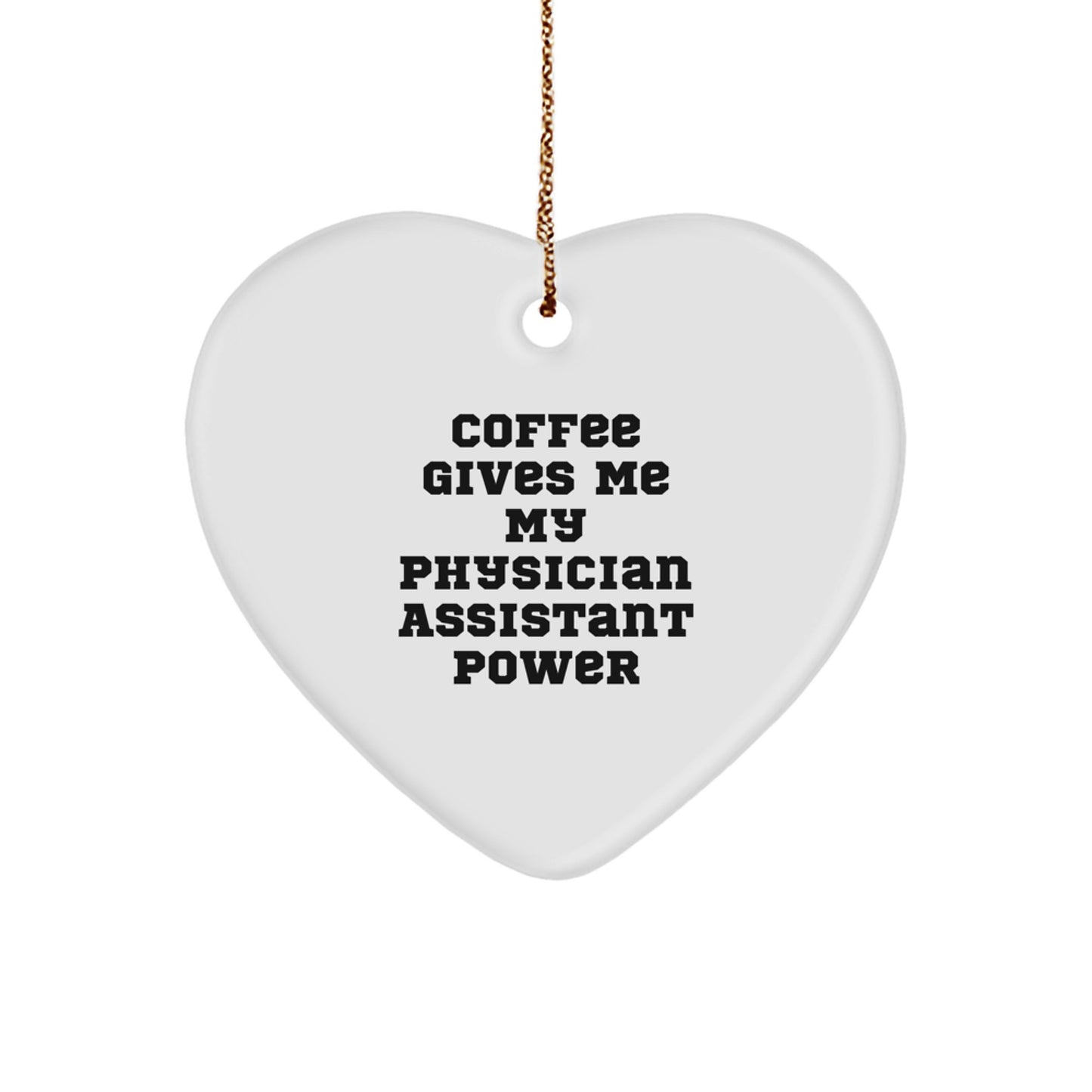 Funny Physician Assistant Gifts for Christmas, Heart Ornament, Coffee Gives Me My Physician Assistant Power, Gifts from Family, Gifts for Physician Assistant - Image 1