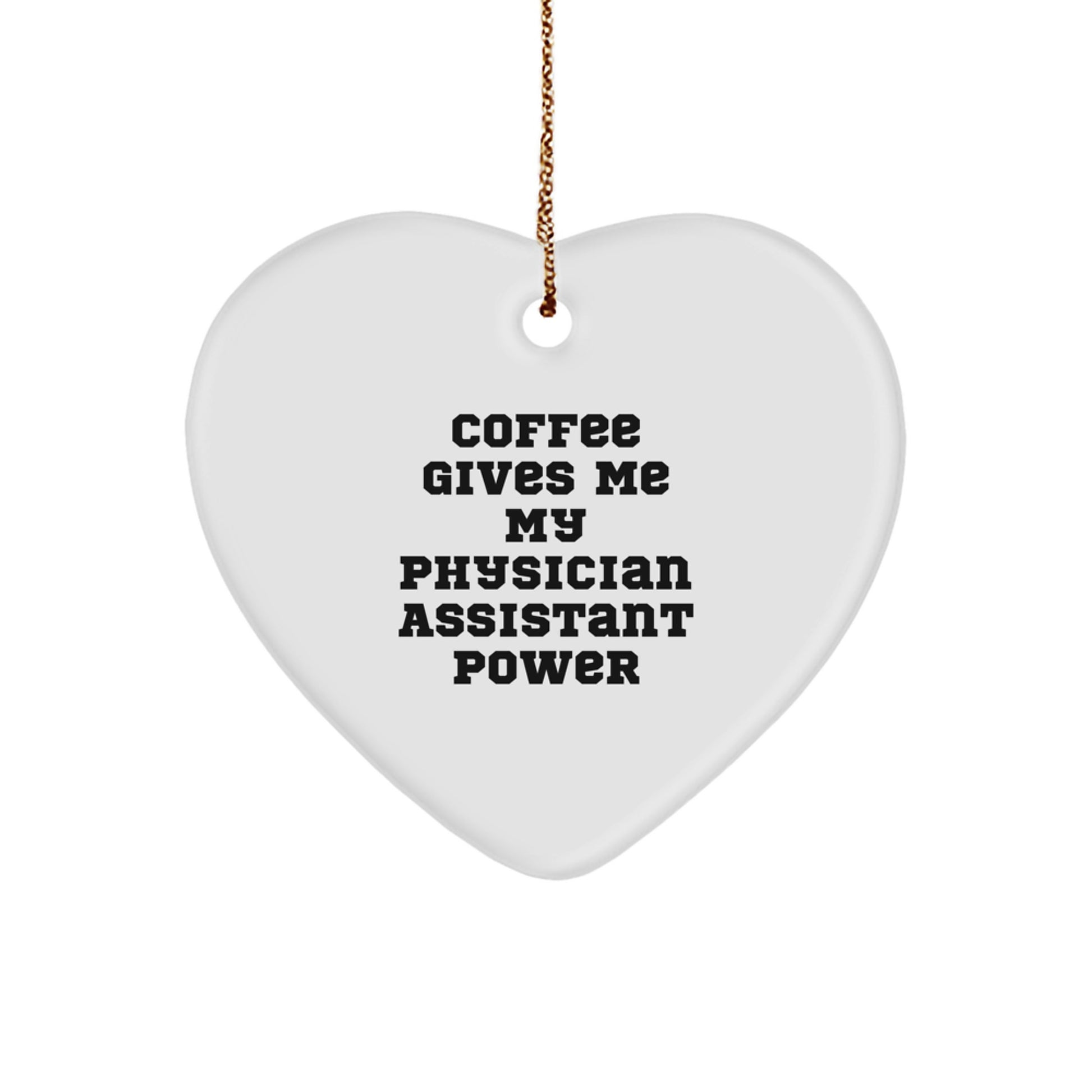 Funny Physician Assistant Gifts for Christmas, Heart Ornament, Coffee Gives Me My Physician Assistant Power, Gifts from Family, Gifts for Physician Assistant - Image 1