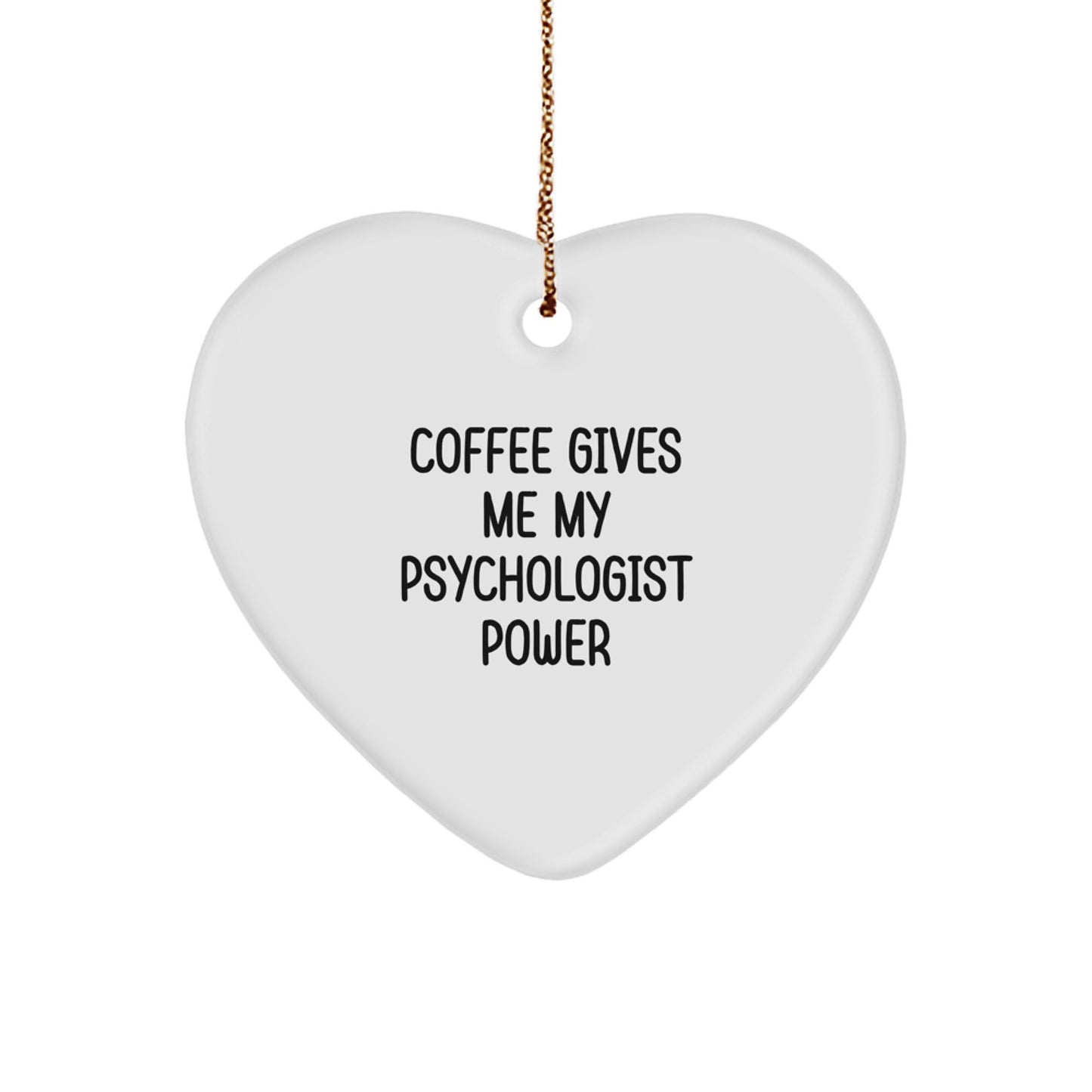 Gifts from Family Psychologist to Friends Psychologist - Funny Quote Coffee Gives Me My Psychologist Power Heart Ornament for Christmas Unique Gifts - Image 1