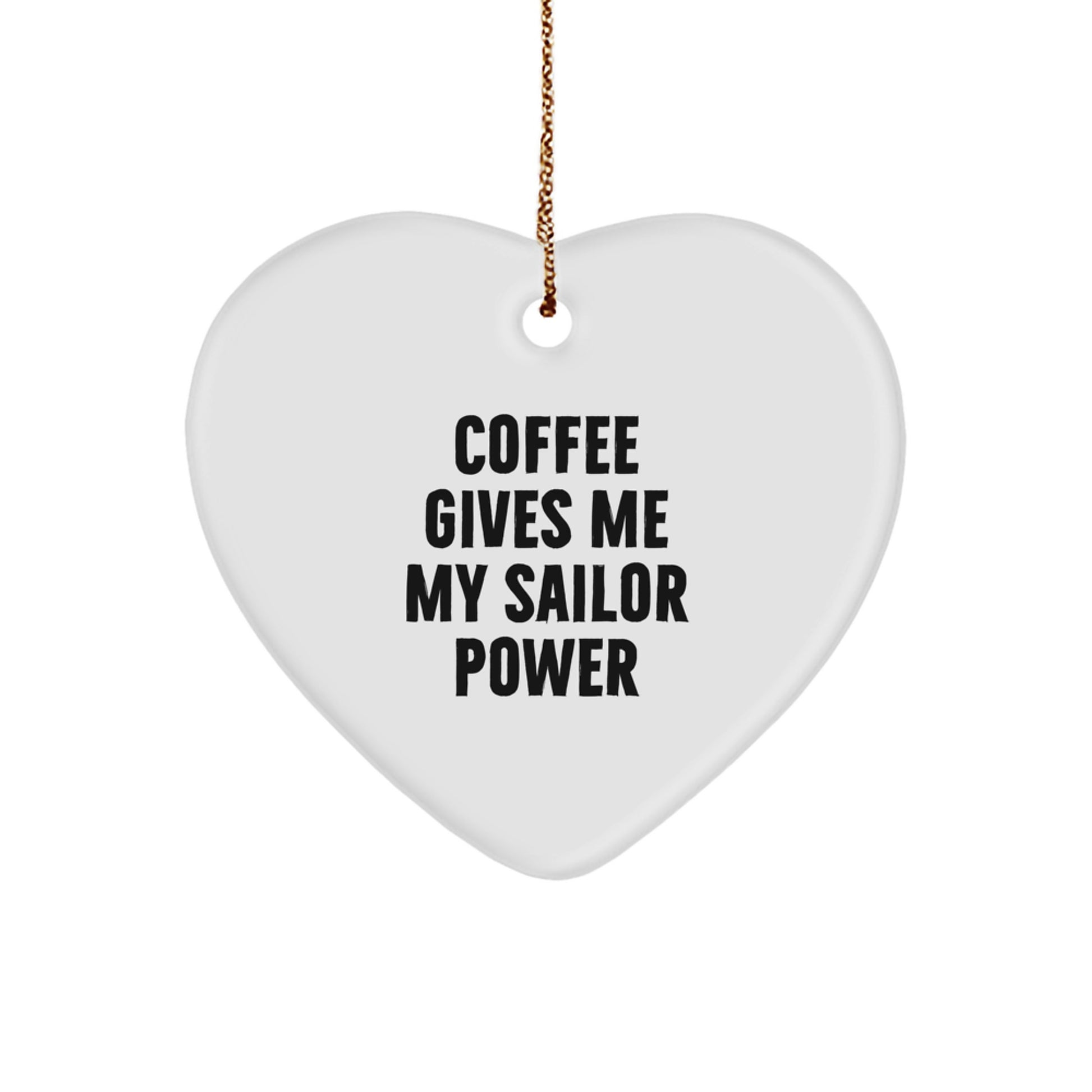 Funny Sailor Gifts from Men for Christmas Unique Heart Ornament - Coffee Gives Me My Sailor Power - Image 1