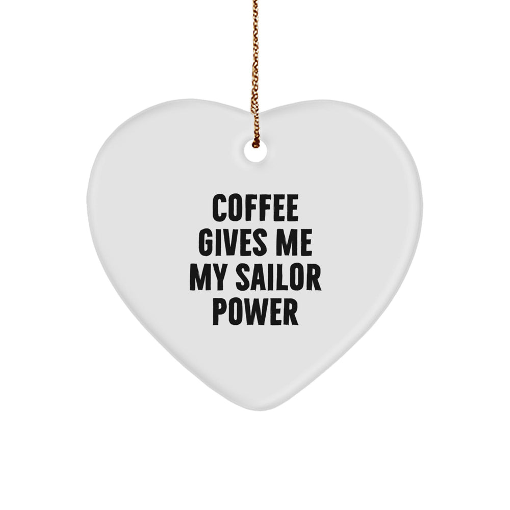 Funny Sailor Gifts from Men for Christmas Unique Heart Ornament - Coffee Gives Me My Sailor Power - Image 1