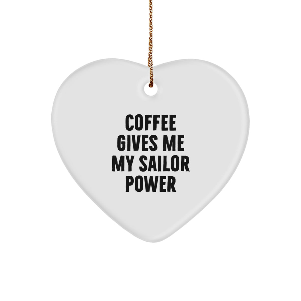Funny Sailor Gifts from Men for Christmas Unique Heart Ornament - Coffee Gives Me My Sailor Power - Image 1