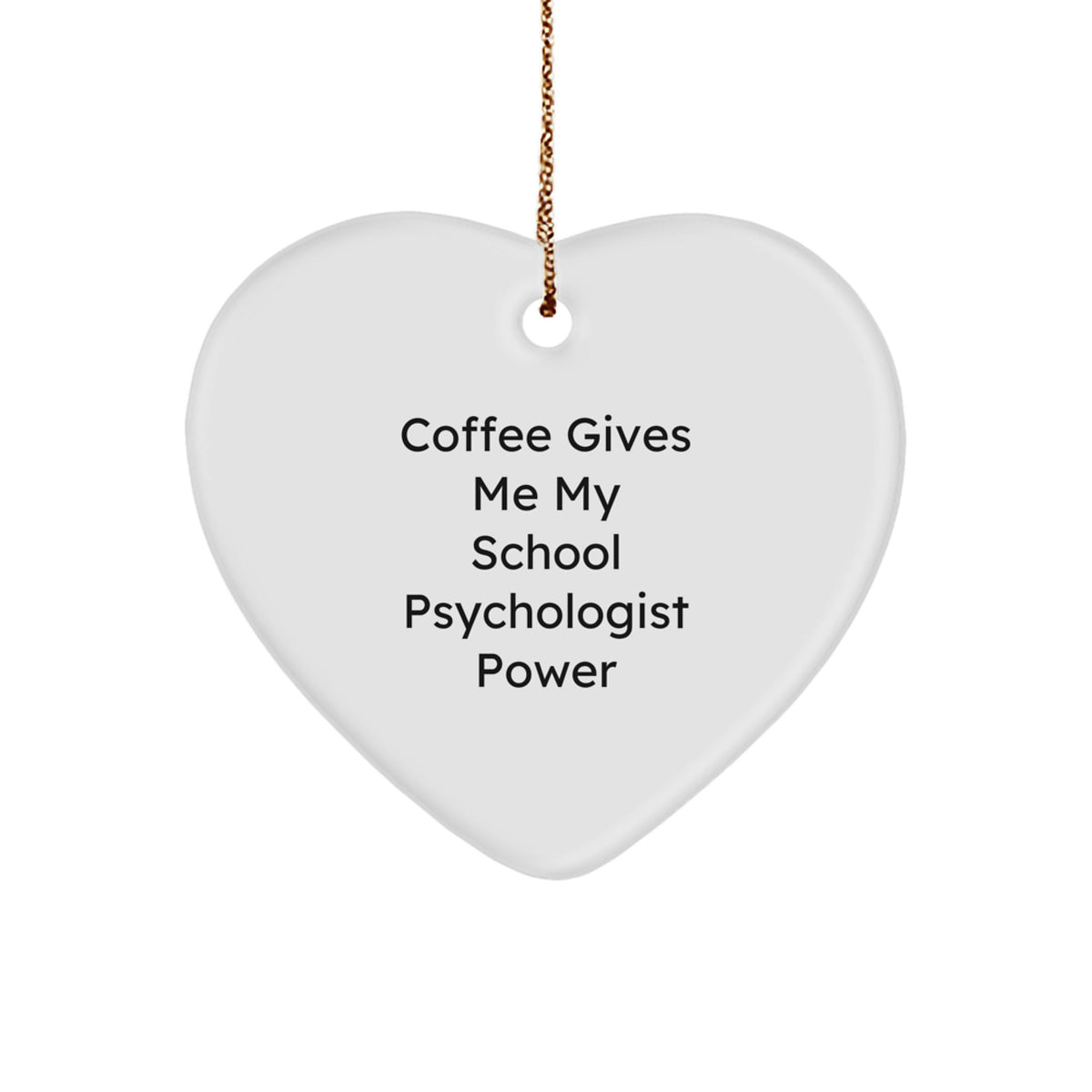 Funny School Psychologist Gifts from Friends, Unique Heart Ornament for Christmas, Coffee Gives Me My Power Quote - Image 1