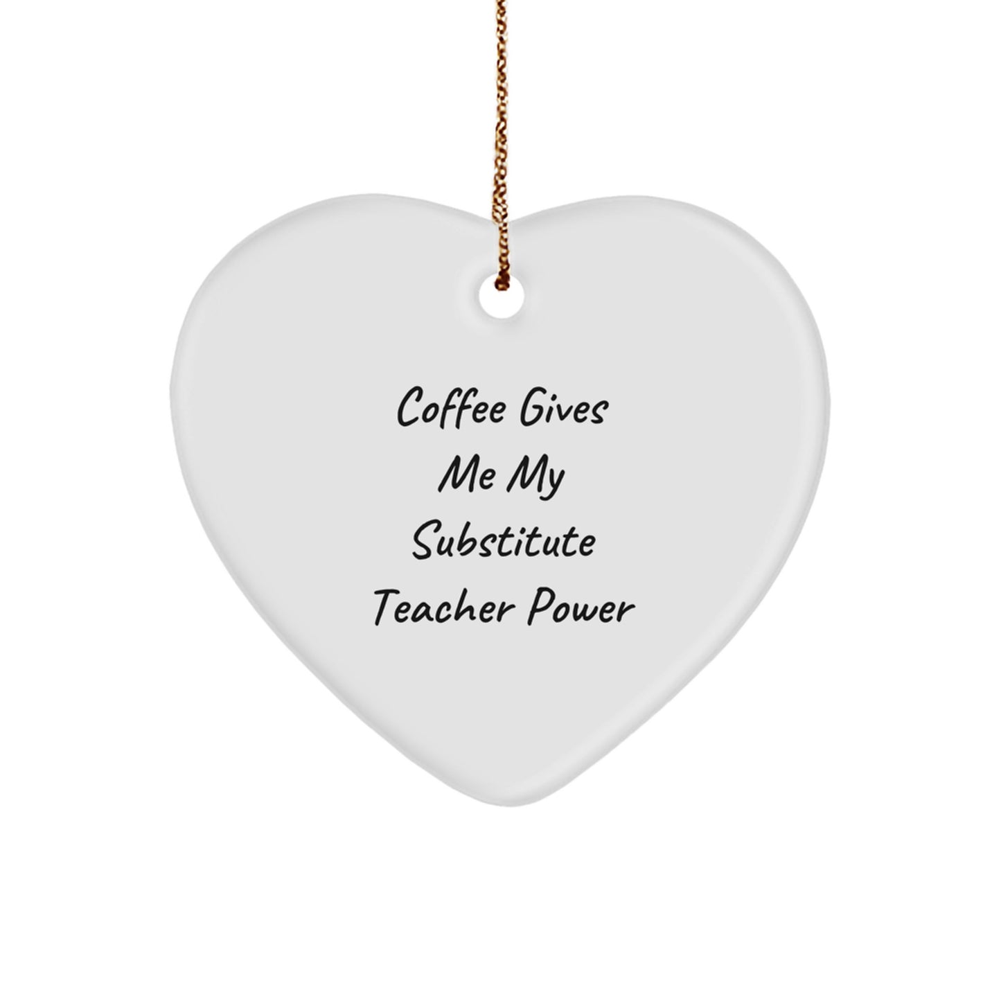 Funny Substitute Teacher Gifts for Christmas Unique Heart Ornaments Gifts from Men - Coffee Gives Me My Substitute Teacher Power - Image 1