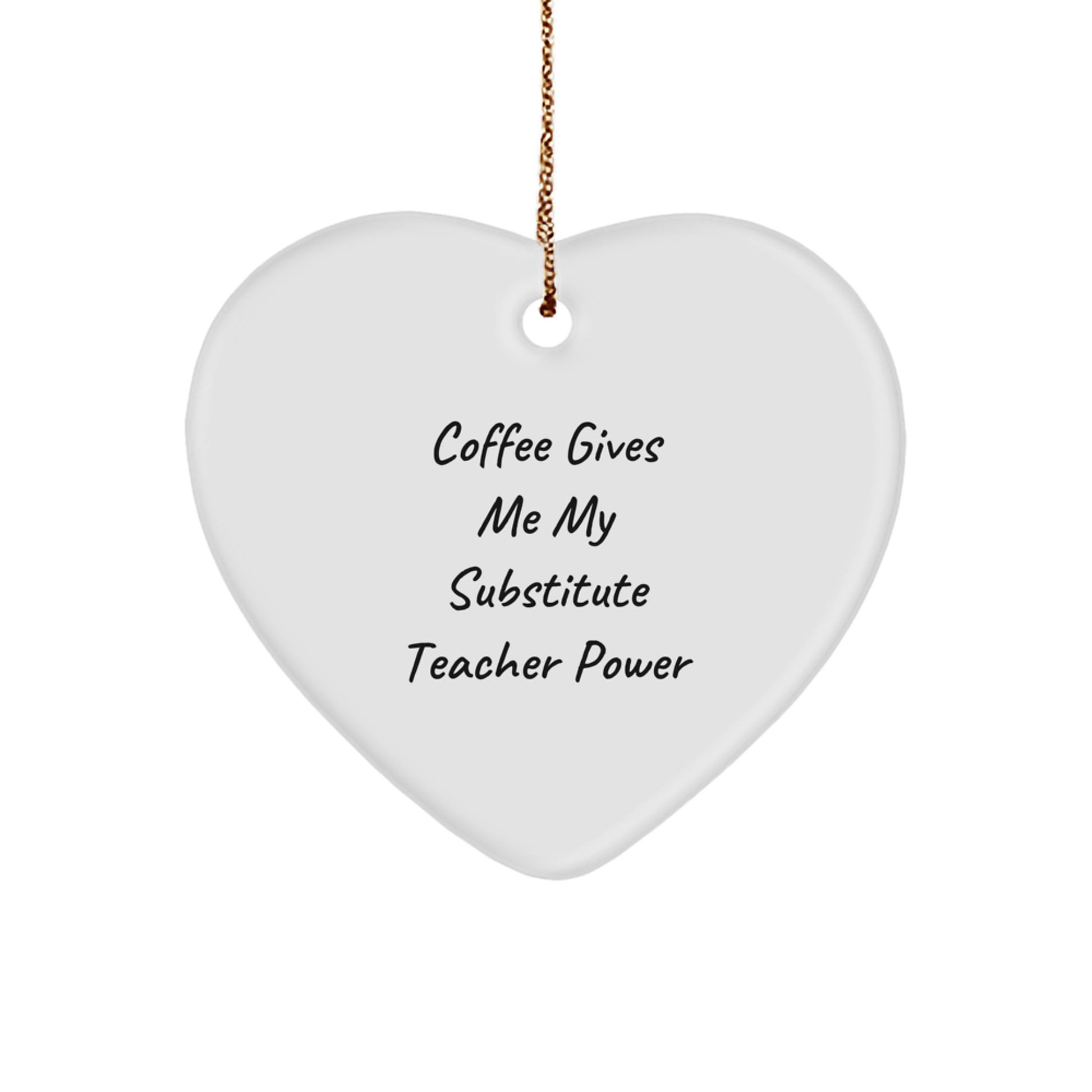 Funny Substitute Teacher Gifts for Christmas Unique Heart Ornaments Gifts from Men - Coffee Gives Me My Substitute Teacher Power - Image 1