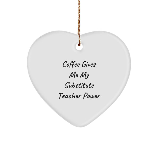 Funny Substitute Teacher Gifts for Christmas Unique Heart Ornaments Gifts from Men - Coffee Gives Me My Substitute Teacher Power - Image 1