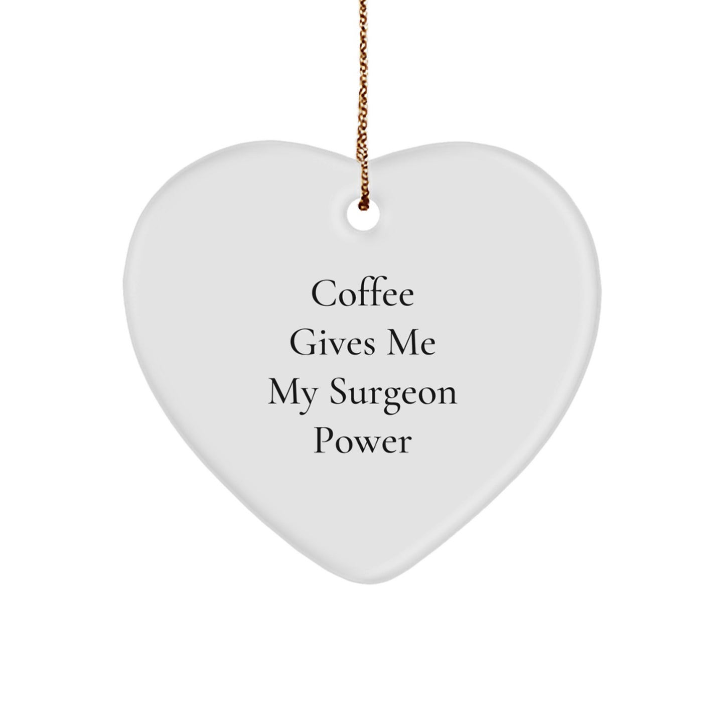 Funny Surgeon Heart Ornament Gifts from Men to Surgeon Friends, Christmas Unique Gifts for Surgeon Family, Coffee Gives Me My Surgeon Power Ornament - Image 1