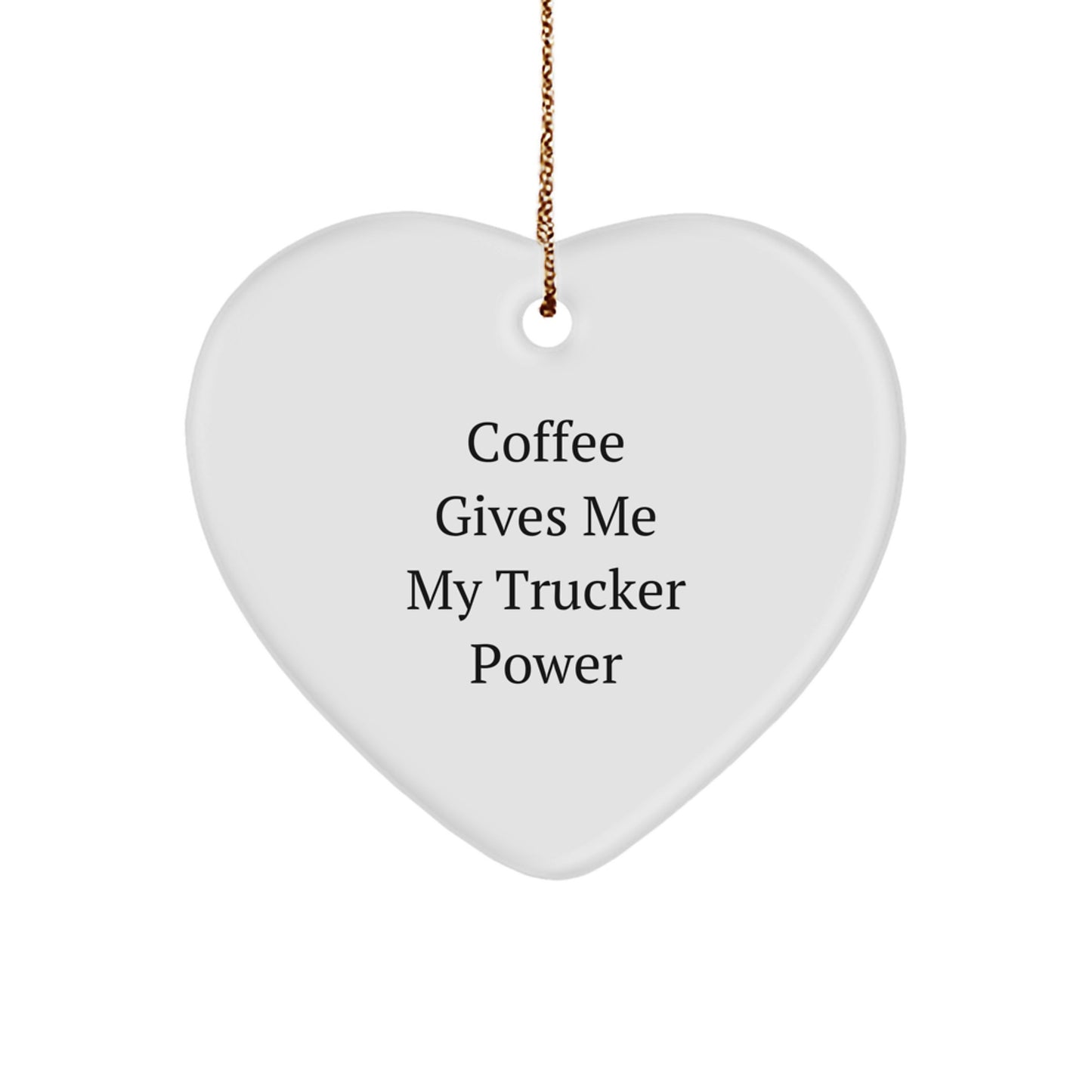 Funny Trucker Gifts from Friends - Coffee Gives Me My Trucker Power Heart Ornament, Christmas Unique Gifts for Trucker, Trucker Heart Shaped Ornament - Image 1