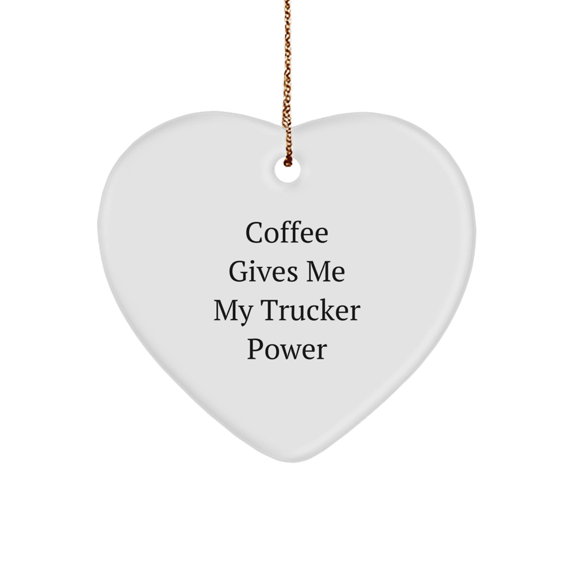 Funny Trucker Gifts from Friends - Coffee Gives Me My Trucker Power Heart Ornament, Christmas Unique Gifts for Trucker, Trucker Heart Shaped Ornament - Image 1