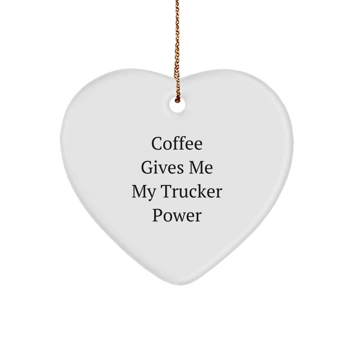 Funny Trucker Gifts from Friends - Coffee Gives Me My Trucker Power Heart Ornament, Christmas Unique Gifts for Trucker, Trucker Heart Shaped Ornament - Image 1