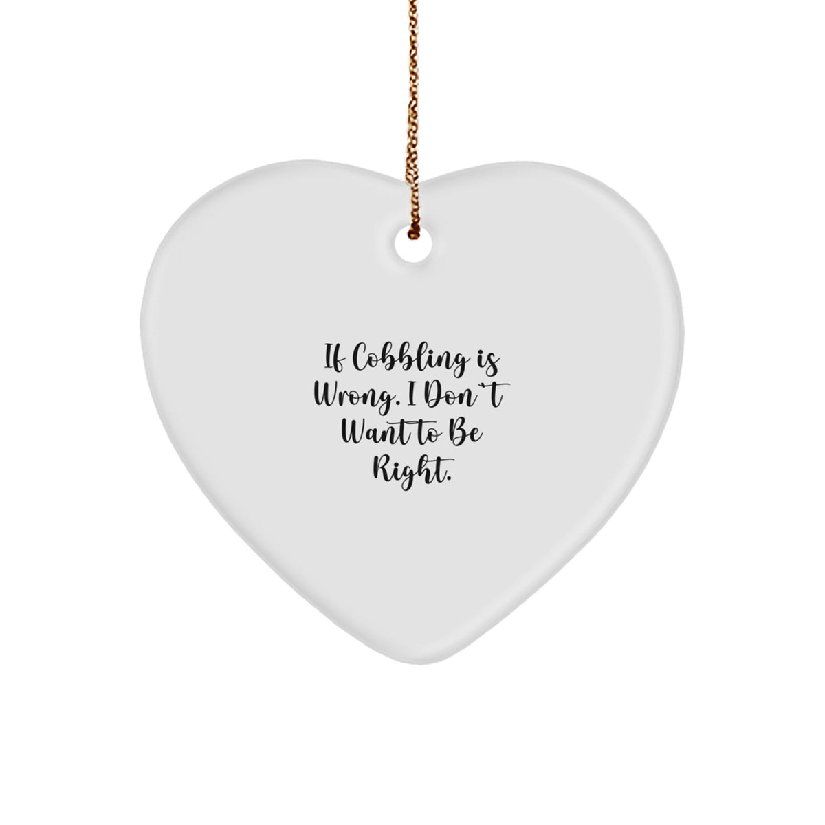 Cobbling Heart Christmas Ornament Gift for Him – If Cobbling Is Wrong - Image 1