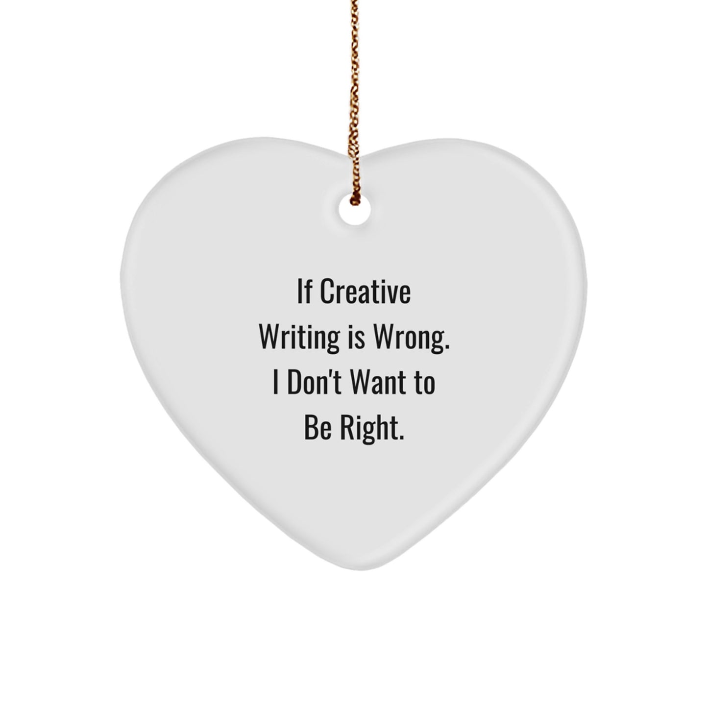 Funny Creative Writing Heart Ornament Gifts from Friends for Christmas, Heart Ornament, If Creative Writing Is Wrong I Don't Want To Be Right, Unique Gifts for Creative Writing Lovers - Image 1