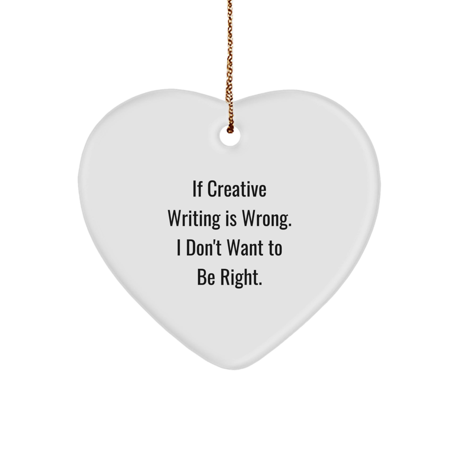 Funny Creative Writing Heart Ornament Gifts from Friends for Christmas, Heart Ornament, If Creative Writing Is Wrong I Don't Want To Be Right, Unique Gifts for Creative Writing Lovers - Image 1