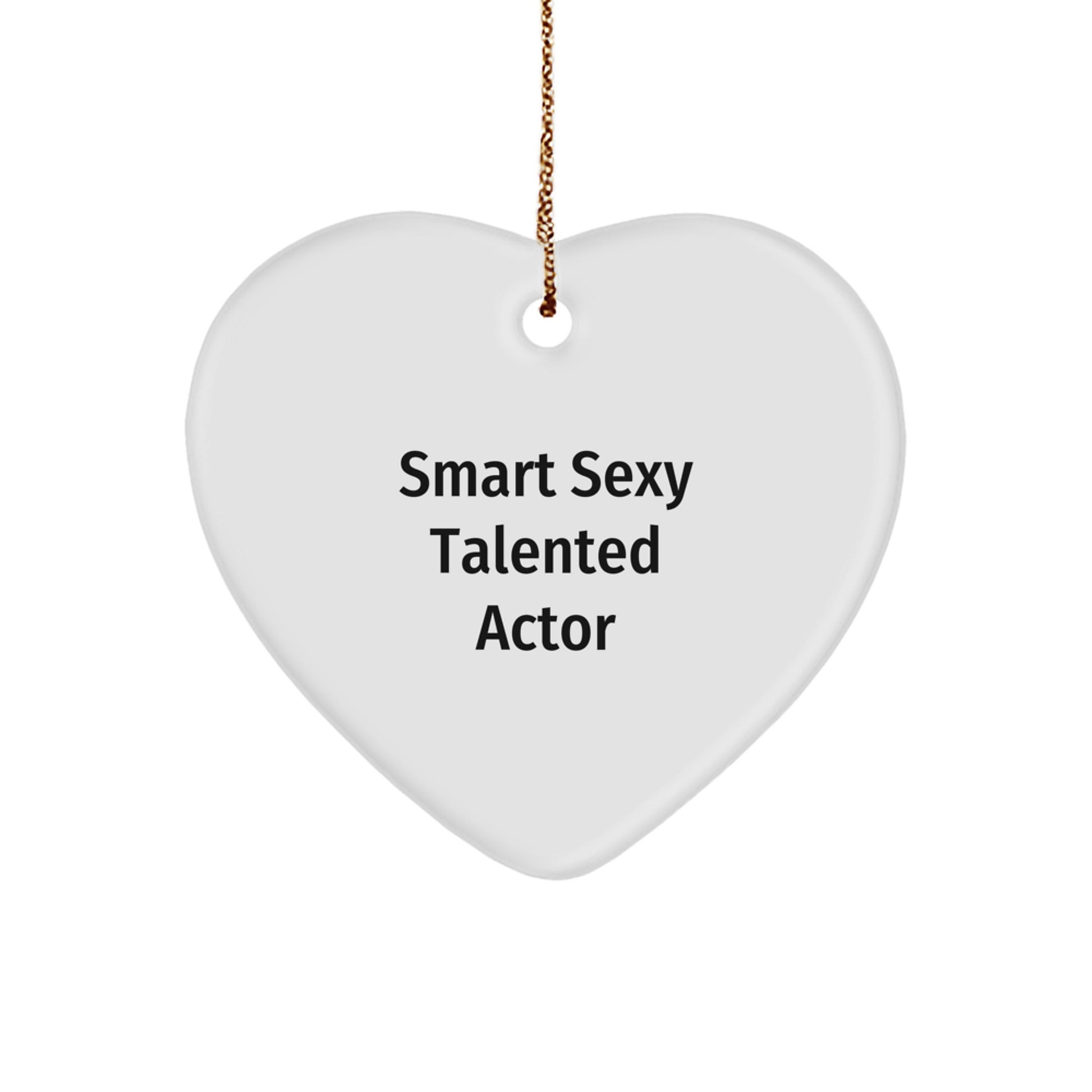 Funny Smart Sexy Talented Actor Gifts from Friends, Heart Ornament for Actor, Christmas Unique Gifts for Him - Image 1