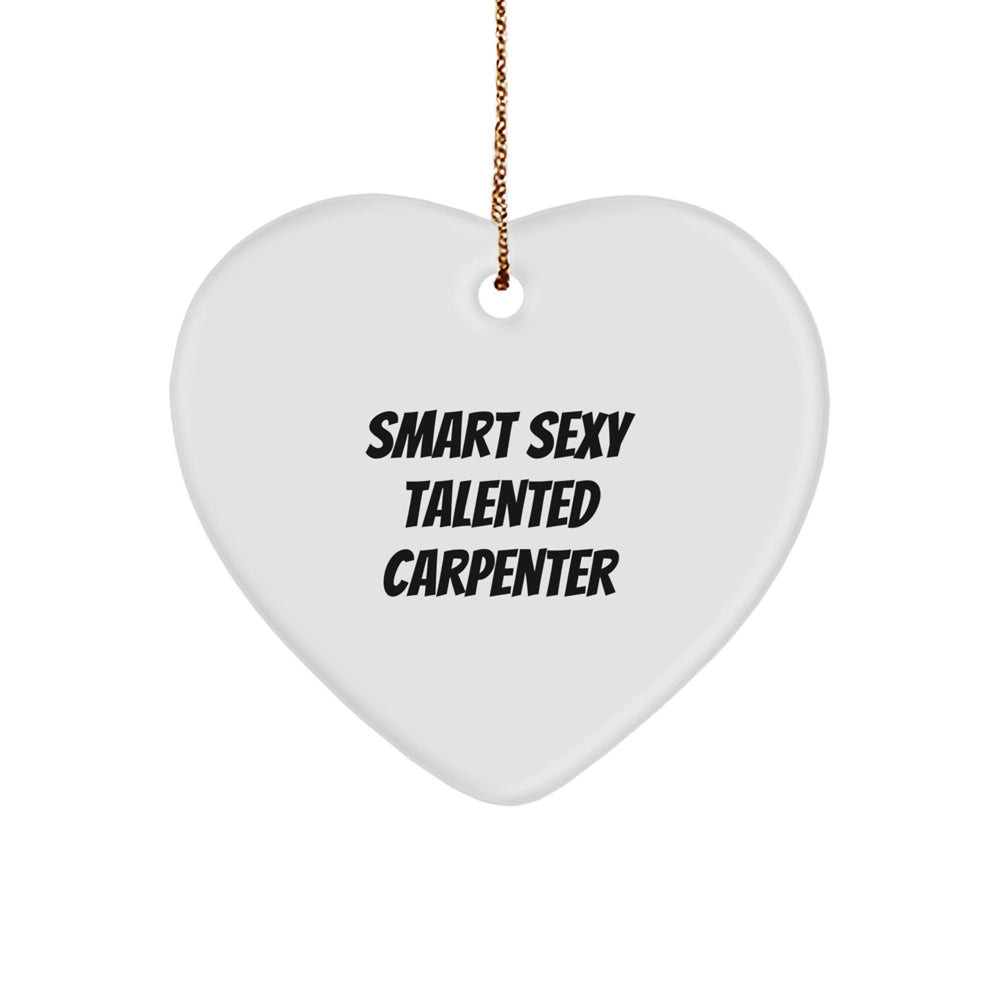 Funny Carpenter Heart Ornament, Smart Sexy Talented Carpenter Quote, Unique Gifts for Men, Friends, Coworkers, Family - Image 1