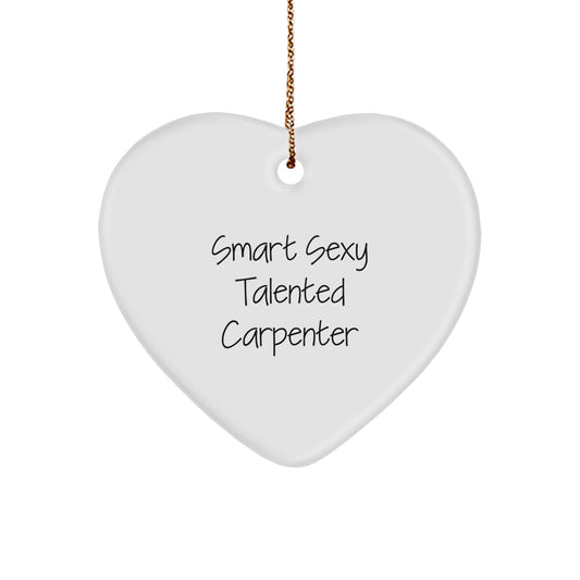 Cute 'Smart Sexy Talented Carpenter' Heart Ornament Gifts from Friends to Men on Christmas Unique Gifts - Image 1