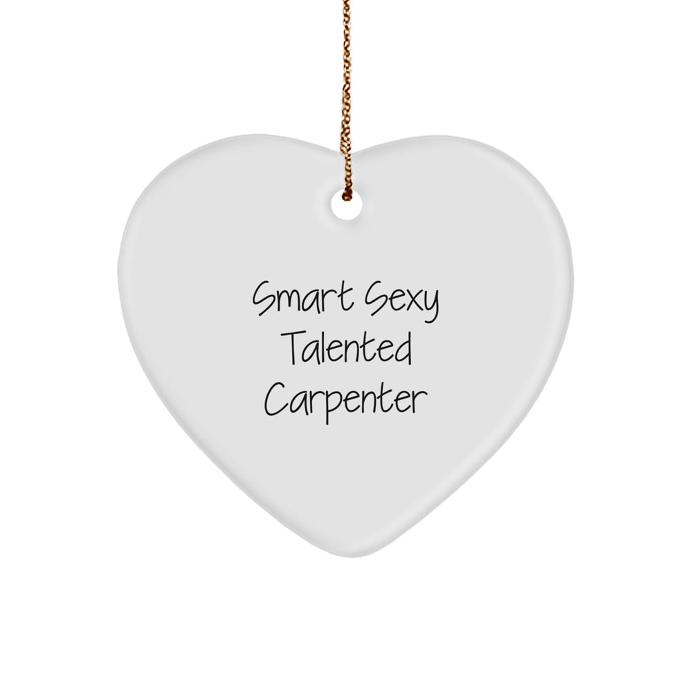Cute 'Smart Sexy Talented Carpenter' Heart Ornament Gifts from Friends to Men on Christmas Unique Gifts - Image 1