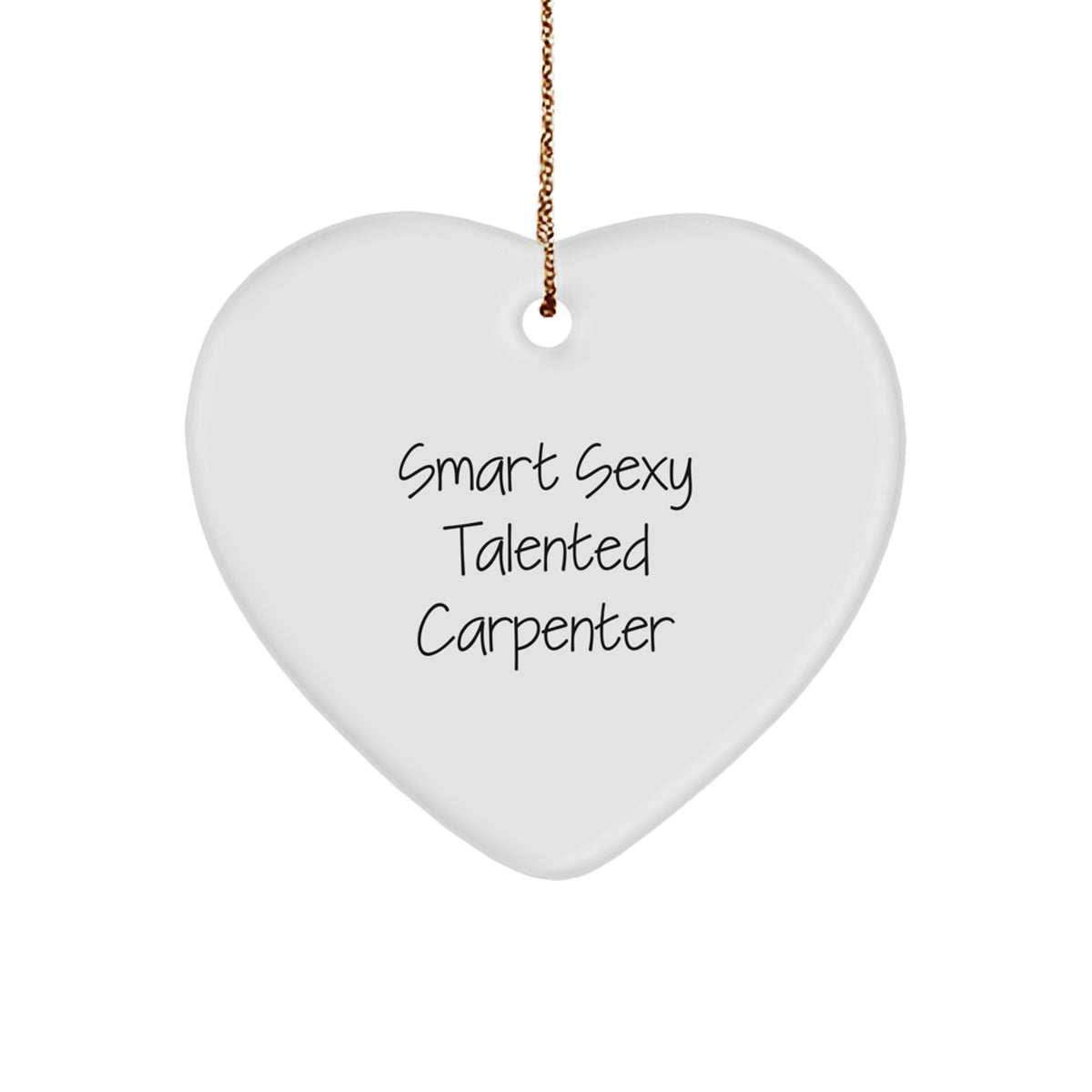 Cute 'Smart Sexy Talented Carpenter' Heart Ornament Gifts from Friends to Men on Christmas Unique Gifts - Image 1