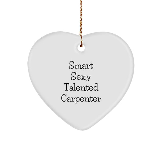 Gifts from Friends, Funny Smart Sexy Talented Carpenter Heart Ornament, Unique Christmas Unique Gifts for Carpenter - Image 1