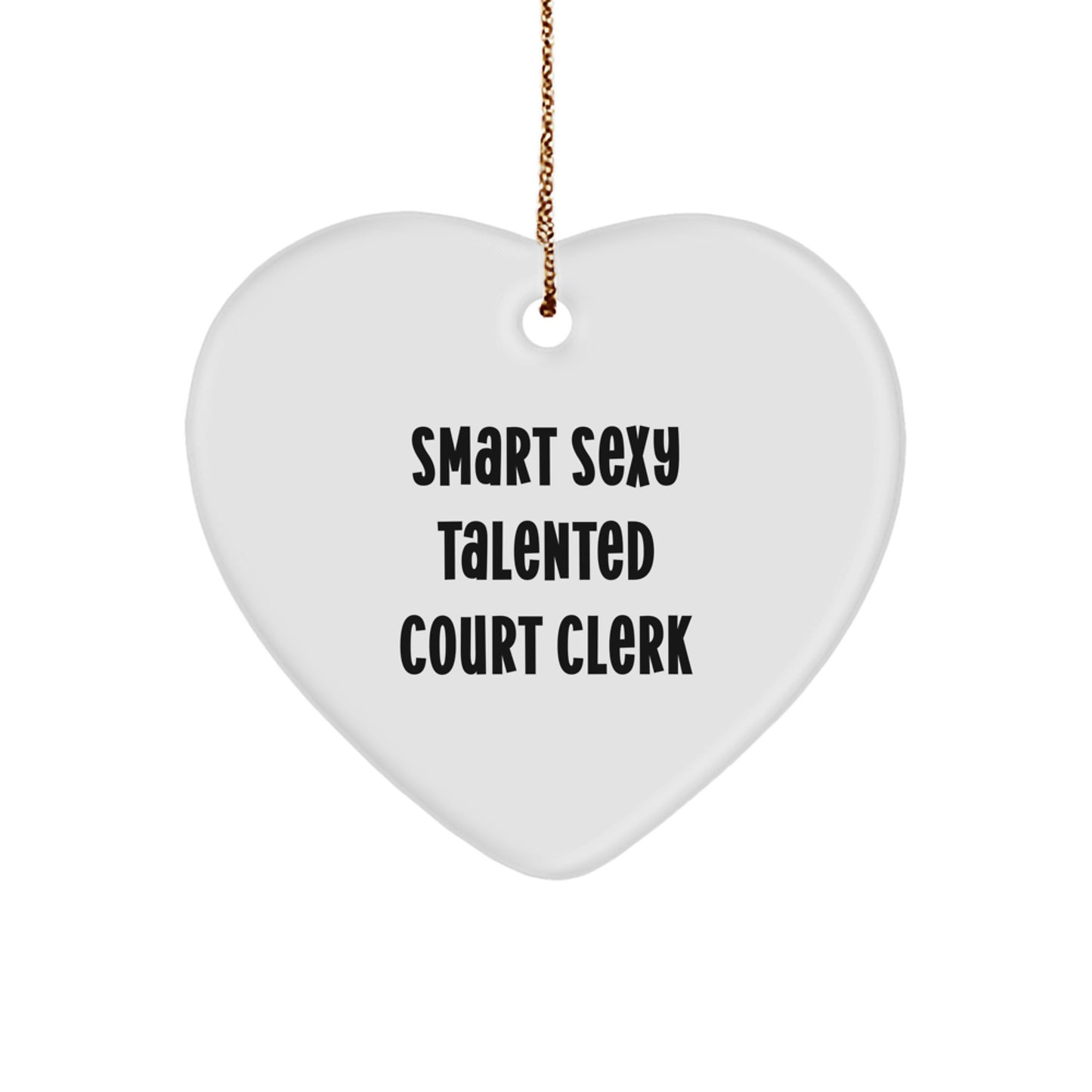 Gifts from Men for Smart Court Clerks - Court Clerk Heart Ornament, Funny Quote, White Color, Heart Shaped - Image 1