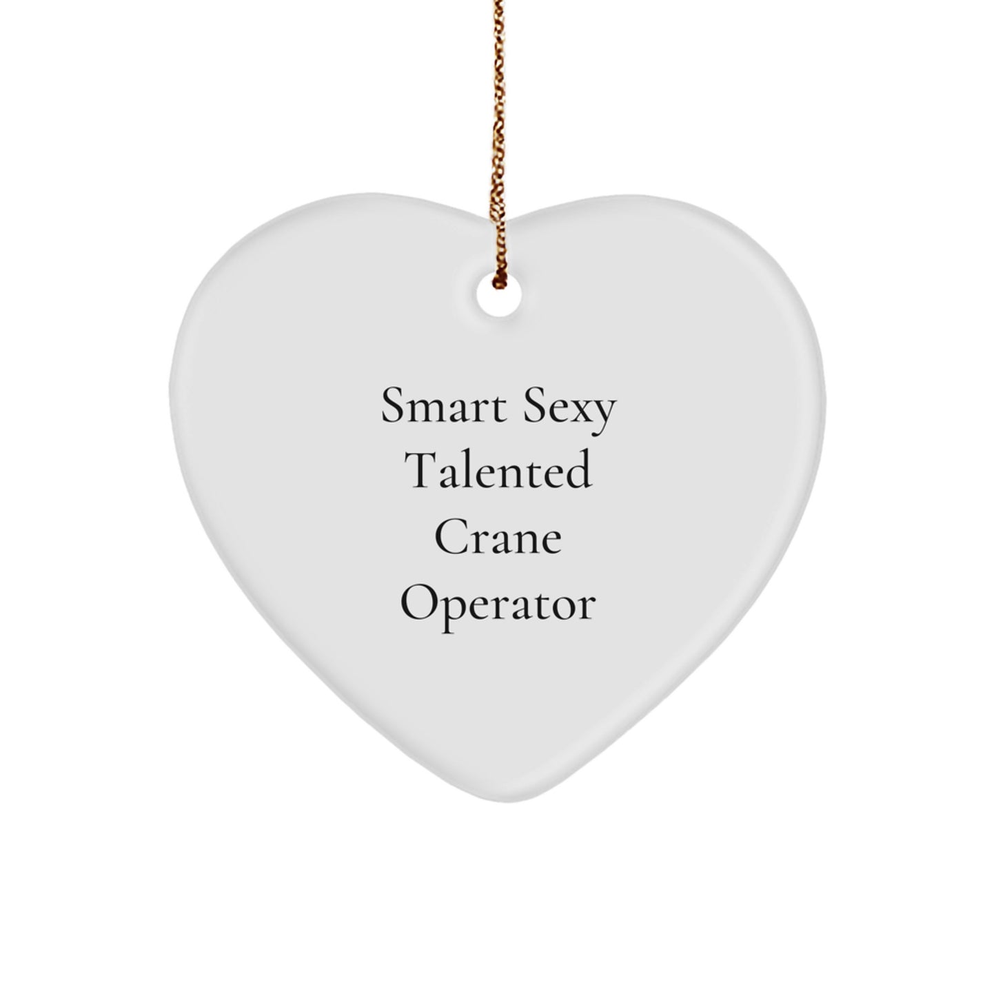 Funny Crane Operator Heart Ornament Gifts from Friends and Family for Men and Women - Smart Sexy Talented - Image 1
