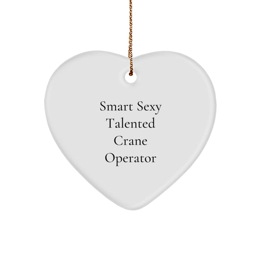 Funny Crane Operator Heart Ornament Gifts from Friends and Family for Men and Women - Smart Sexy Talented - Image 1
