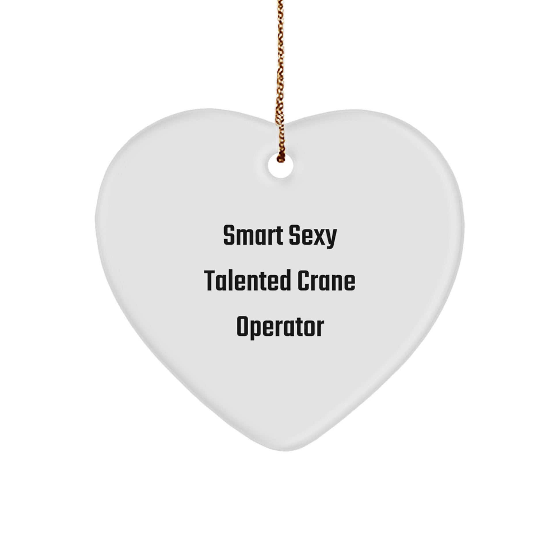 Funny Crane Operator Gifts from Friends, Personalized Heart Ornament, Smart Sexy Talented Crane Operator, Christmas Unique Gifts, Presents for Crane Operator - Image 1