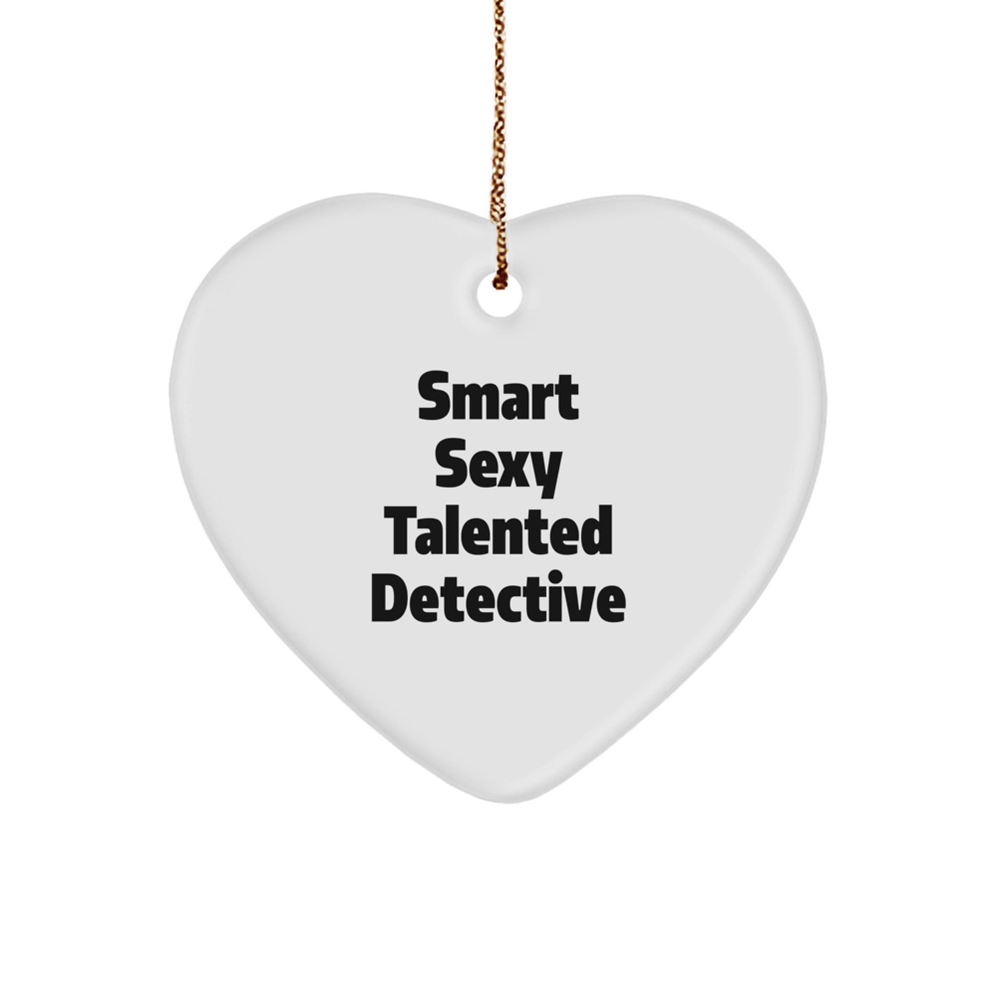 Smart Sexy Talented Detective Christmas Unique Gifts for Men, Funny Detective Heart Ornament, Gifts from Friends to Family - Image 1