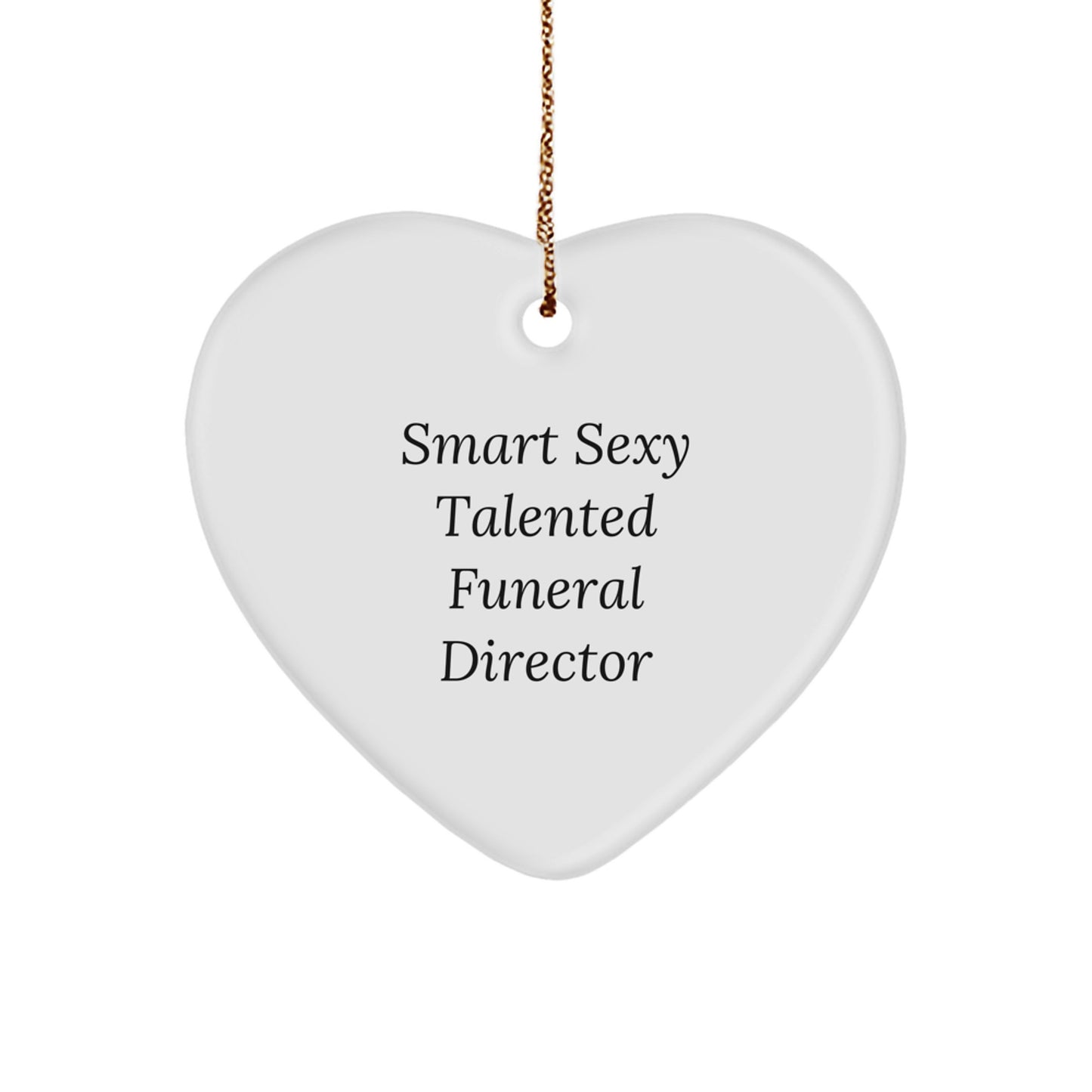 Funny 'Smart Sexy Talented' Funeral Director Heart Ornament Gifts from Men to Friends and Family at Christmas - Image 1