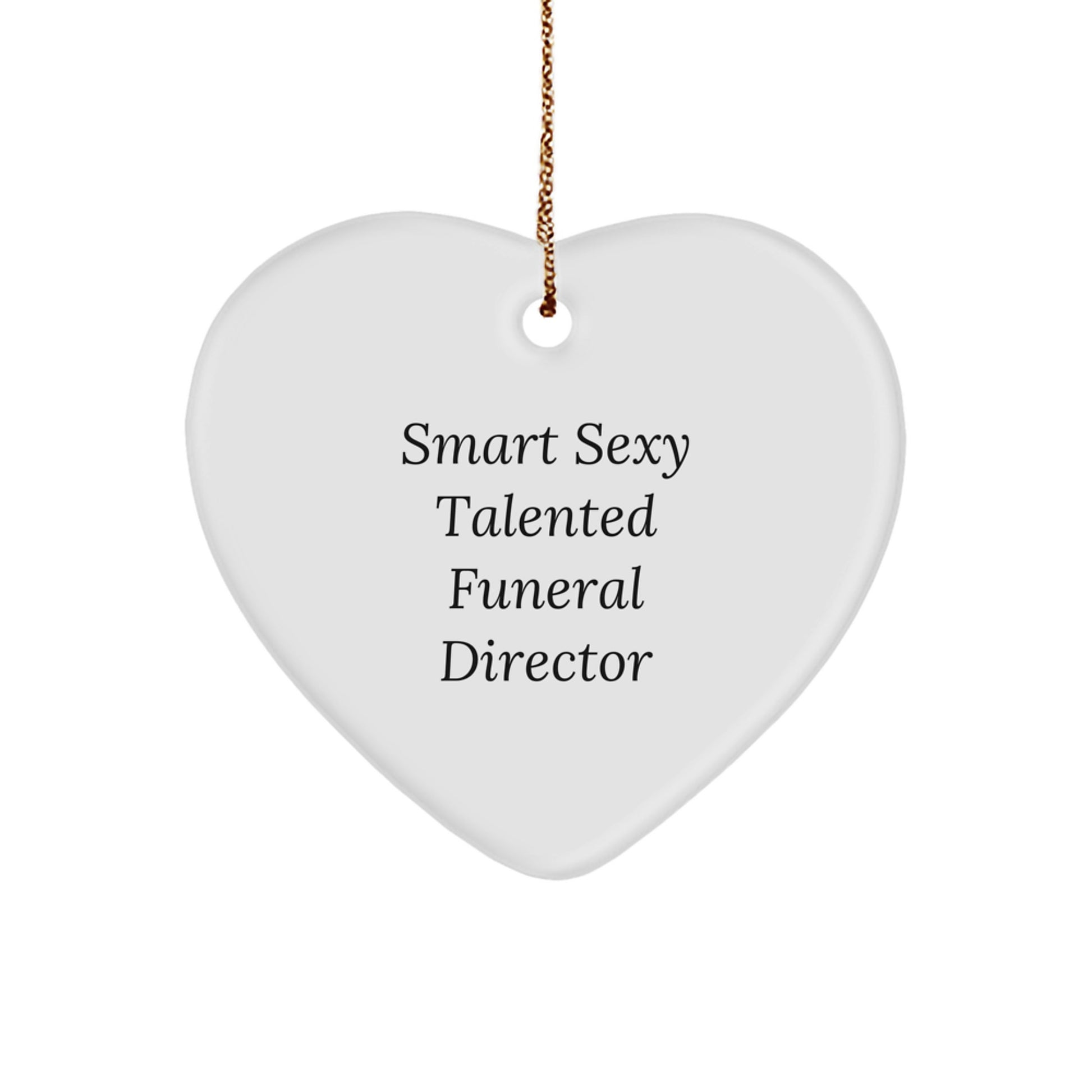 Funny 'Smart Sexy Talented' Funeral Director Heart Ornament Gifts from Men to Friends and Family at Christmas - Image 1