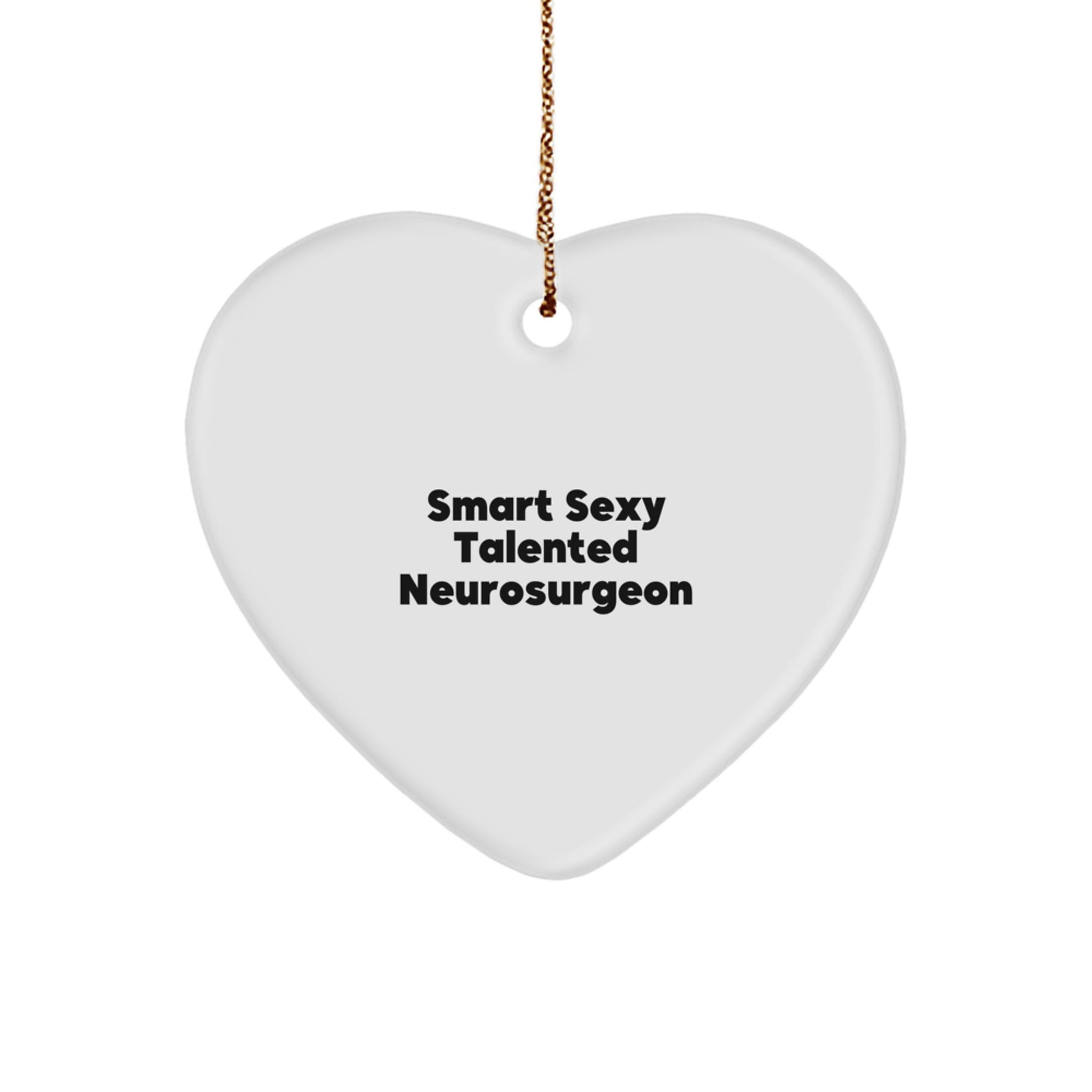 Funny Smart Sexy Talented Neurosurgeon Christmas Unique Gifts from Men to Neurosurgeon Friends, Funny Heart Ornament, Unique Christmas Unique Gifts for Neurosurgeon Women - Image 1