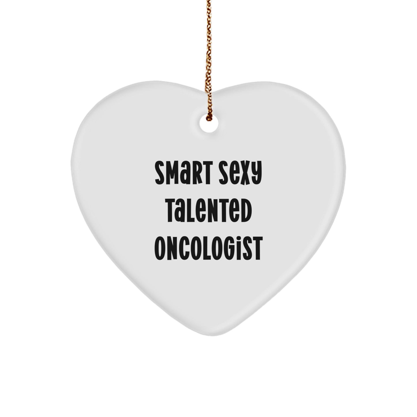Funny Oncologist Gifts from Friends for Christmas - Smart Sexy Talented Oncologist Heart Ornament, White Heart Shaped, Christmas Unique Gifts for Oncologist Men, Women, Family, Friends, Coworkers - Image 1