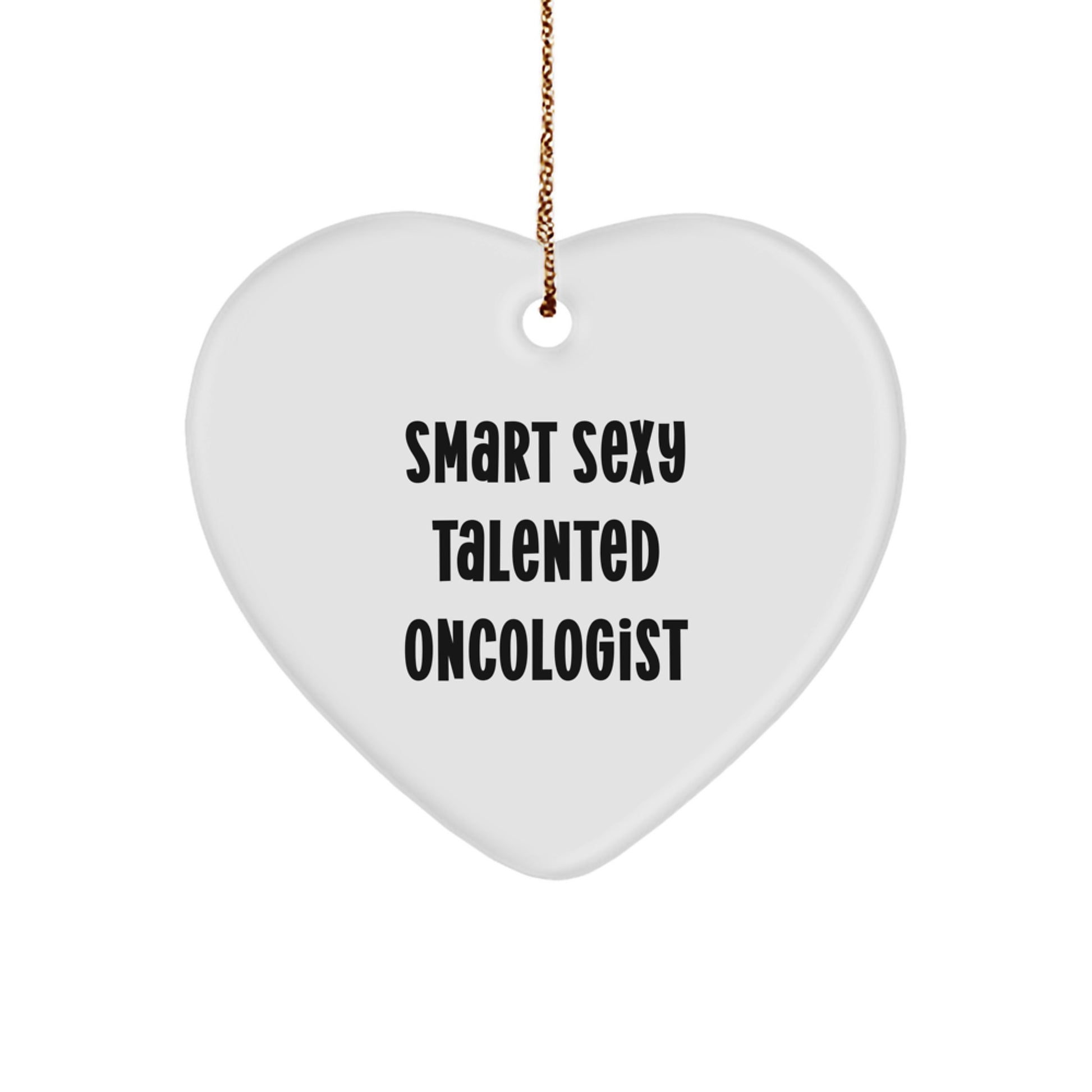 Funny Oncologist Gifts from Friends for Christmas - Smart Sexy Talented Oncologist Heart Ornament, White Heart Shaped, Christmas Unique Gifts for Oncologist Men, Women, Family, Friends, Coworkers - Image 1