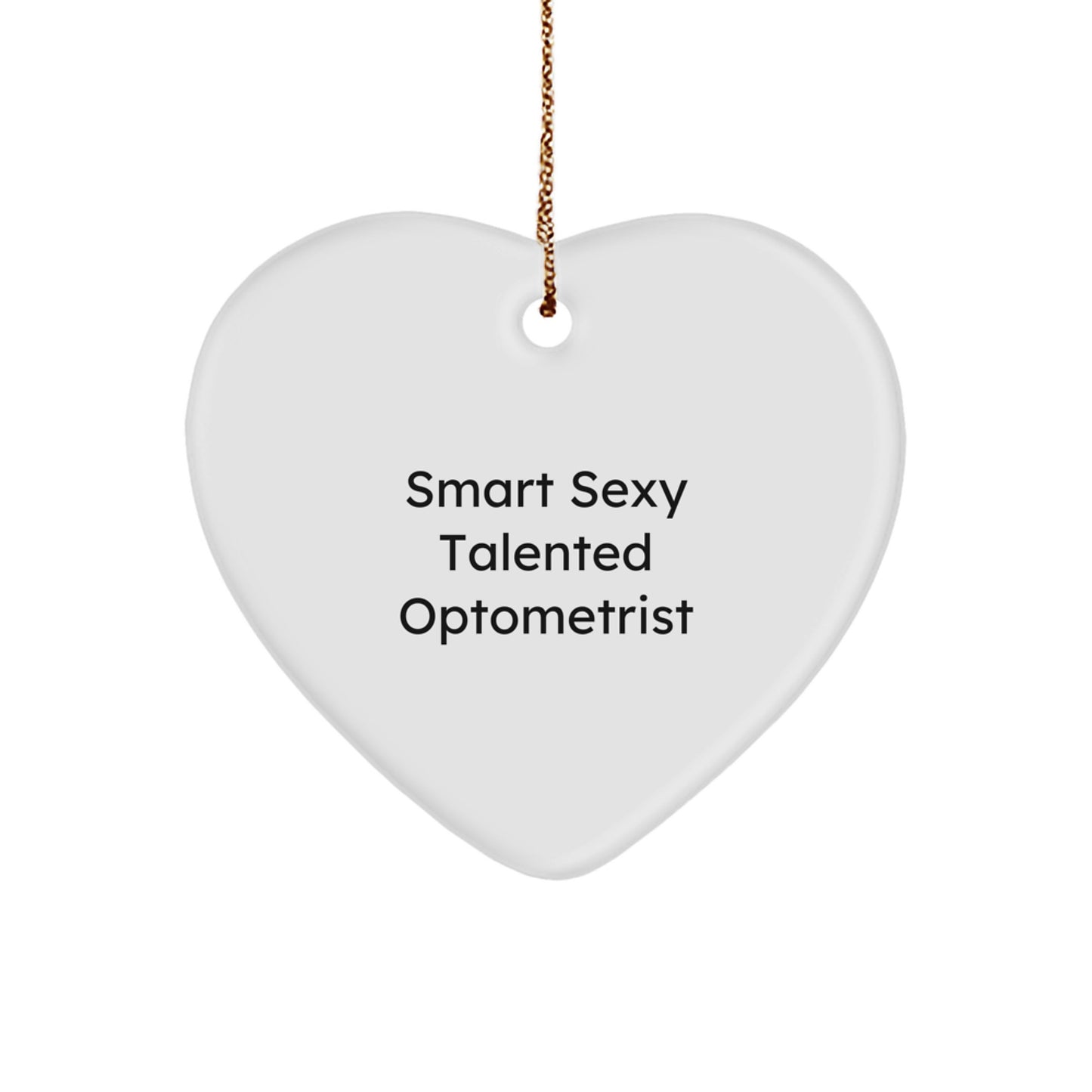 Funny Optometrist Heart Ornament Gifts for Men, Women, Friends from Family - Smart Sexy Talented - Image 1