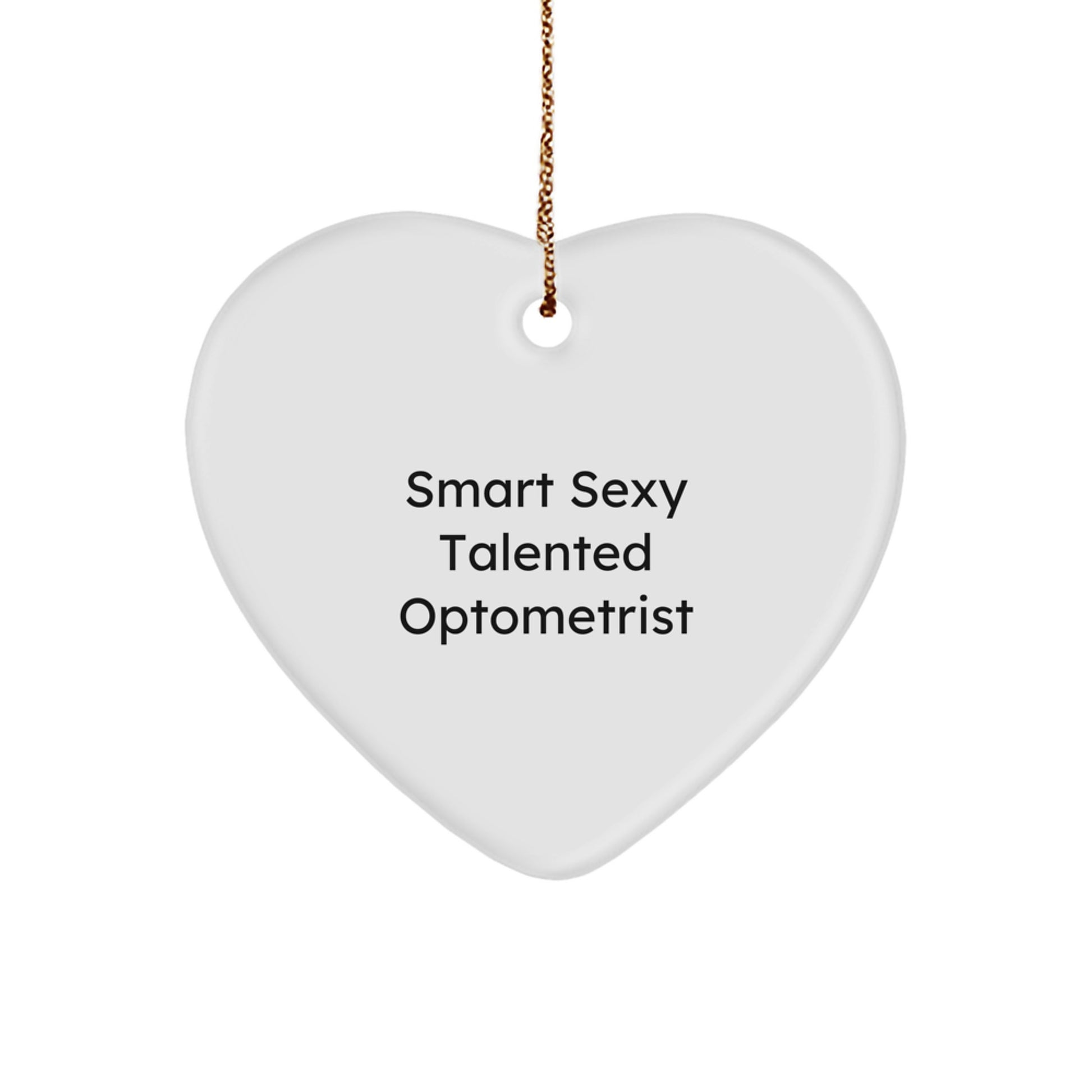 Funny Optometrist Heart Ornament Gifts for Men, Women, Friends from Family - Smart Sexy Talented - Image 1