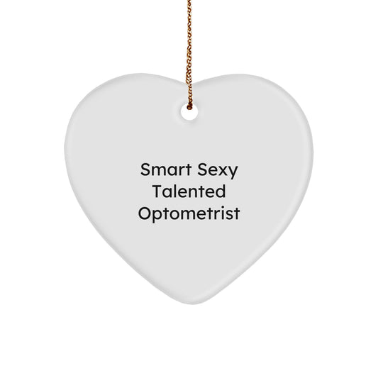 Funny Optometrist Heart Ornament Gifts for Men, Women, Friends from Family - Smart Sexy Talented - Image 1