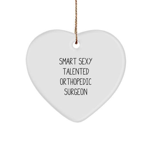Smart Sexy Talented Orthopedic Surgeon Heart Ornament, Funny Gift for Christmas, Gifts from Friends to Orthopedic Surgeon - Image 1