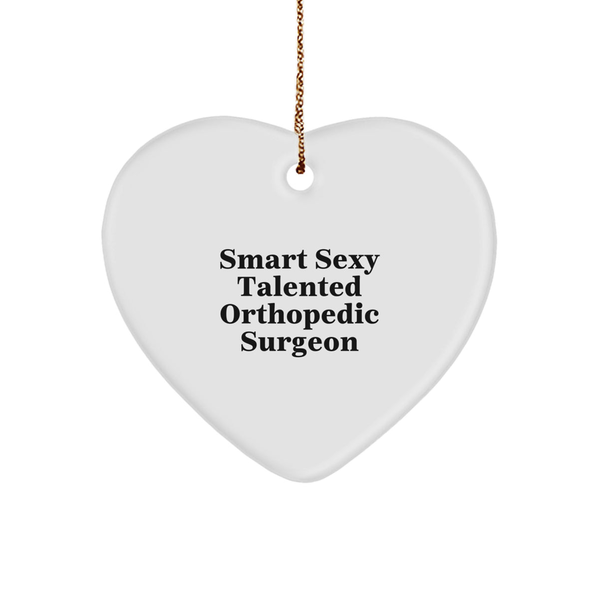 Funny Orthopedic Surgeon Gifts from Men for Orthopedic Surgeon, Christmas Unique Christmas Unique Gifts, Smart Sexy Talented Orthopedic Surgeon Heart Ornament - Image 1