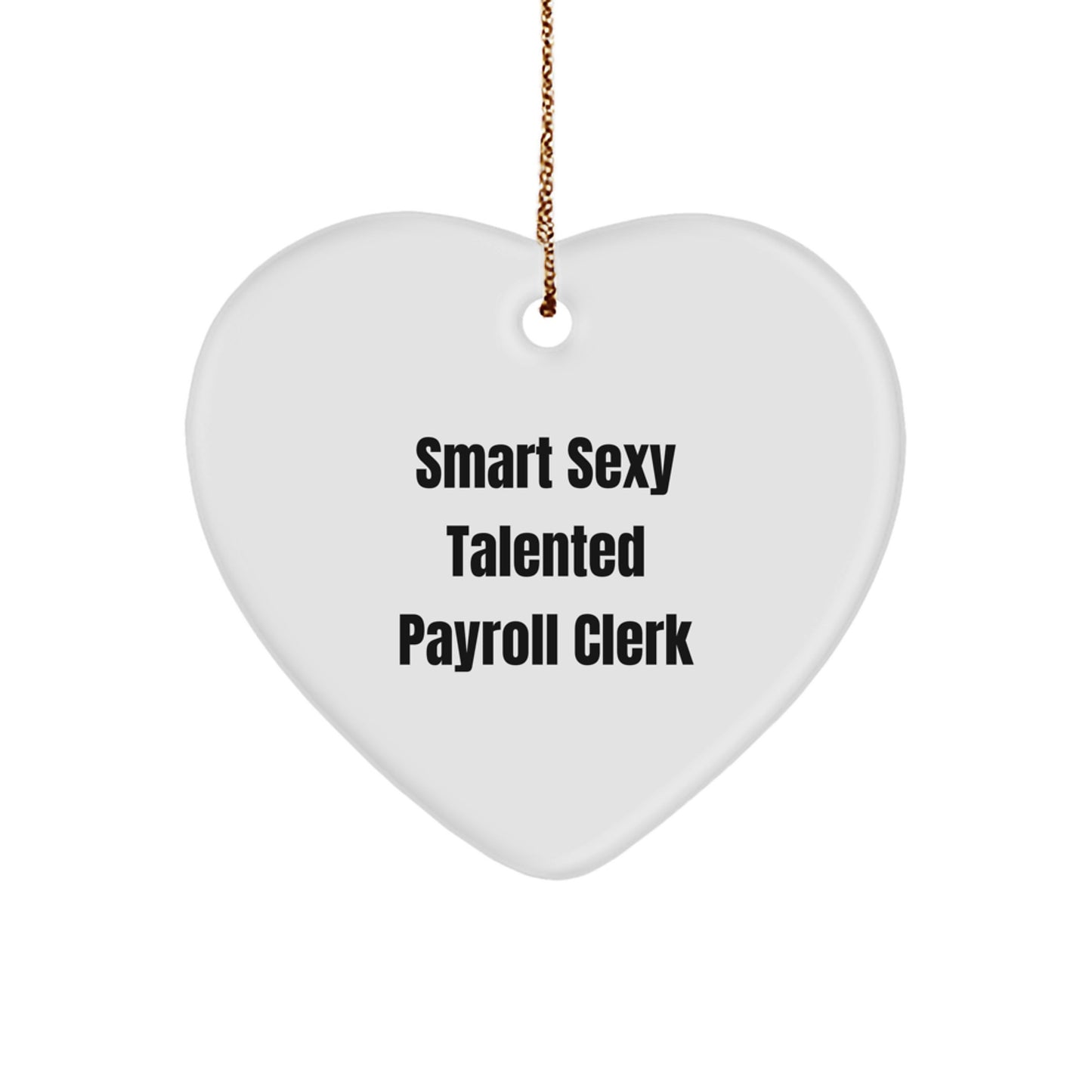 Funny Payroll Clerk Heart Ornament Gifts from Friends, Men, Coworkers for Payroll Clerk, Women, Family - Smart Sexy Talented Payroll Clerk Heart Shaped Christmas Unique Gifts - Image 1