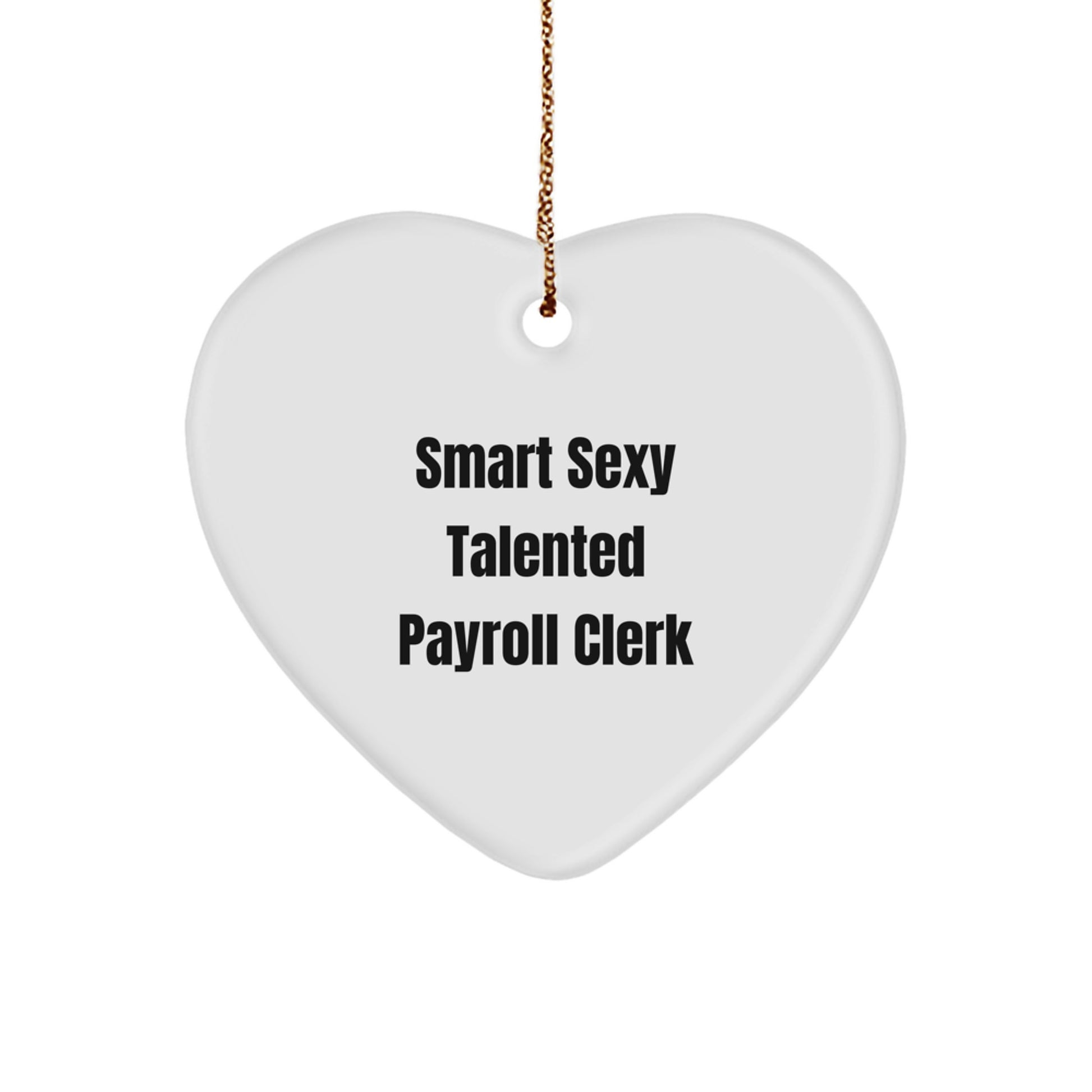 Funny Payroll Clerk Heart Ornament Gifts from Friends, Men, Coworkers for Payroll Clerk, Women, Family - Smart Sexy Talented Payroll Clerk Heart Shaped Christmas Unique Gifts - Image 1