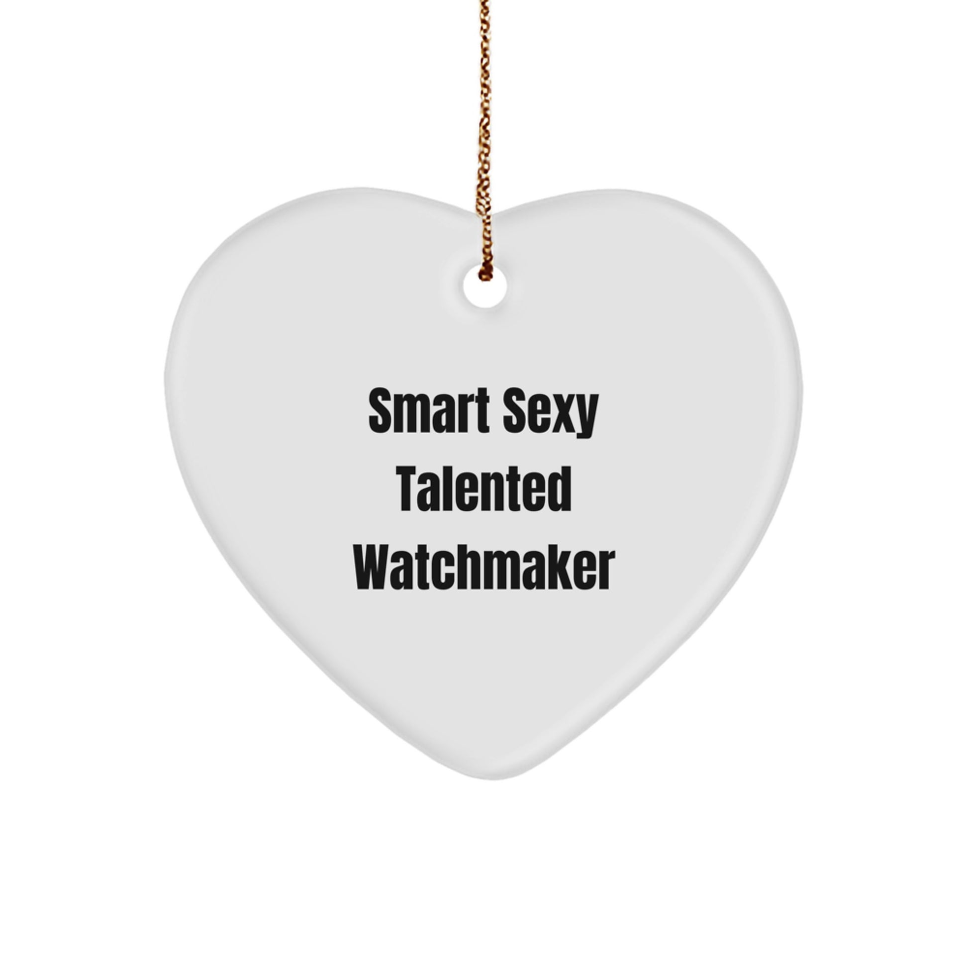Funny Watchmaker Gifts from Friends for Watchmaker Men - Smart Sexy Talented Watchmaker Heart Ornament, Christmas Unique Gifts - Image 1