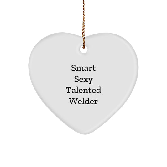 Smart Sexy Talented Welder Gifts for Men Heart Ornament, Gifts from Family to Men, Unique Christmas Unique Gifts for Women - Funny Quote - Image 1
