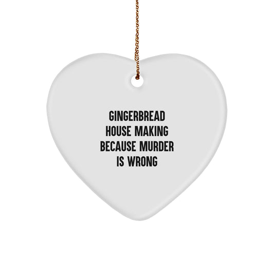Gingerbread House Making Funny Gifts from Men for Family - Heart Ornament with 'Gingerbread House Making Because Murder Is Wrong' Quote, Christmas Unique Gifts - Image 1