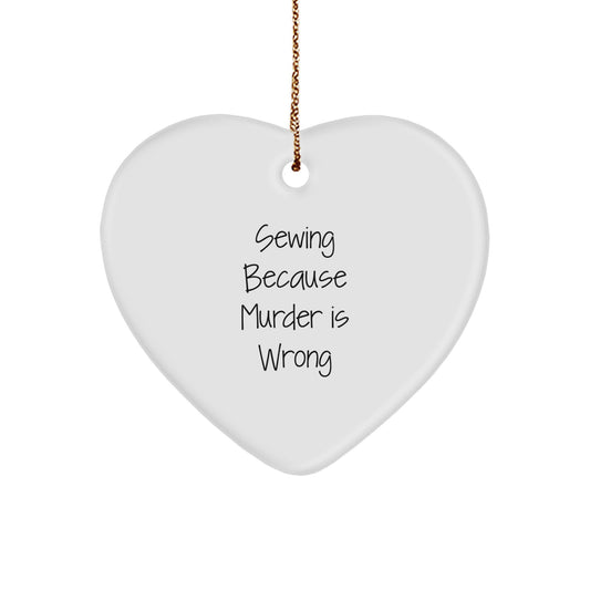 Handmade Christmas Unique Gifts from Friends for Sewing Enthusiasts, Funny Heart Ornament for Sewing Lovers, Sewing Because Murder Is Wrong Inspirational Quote - Image 1