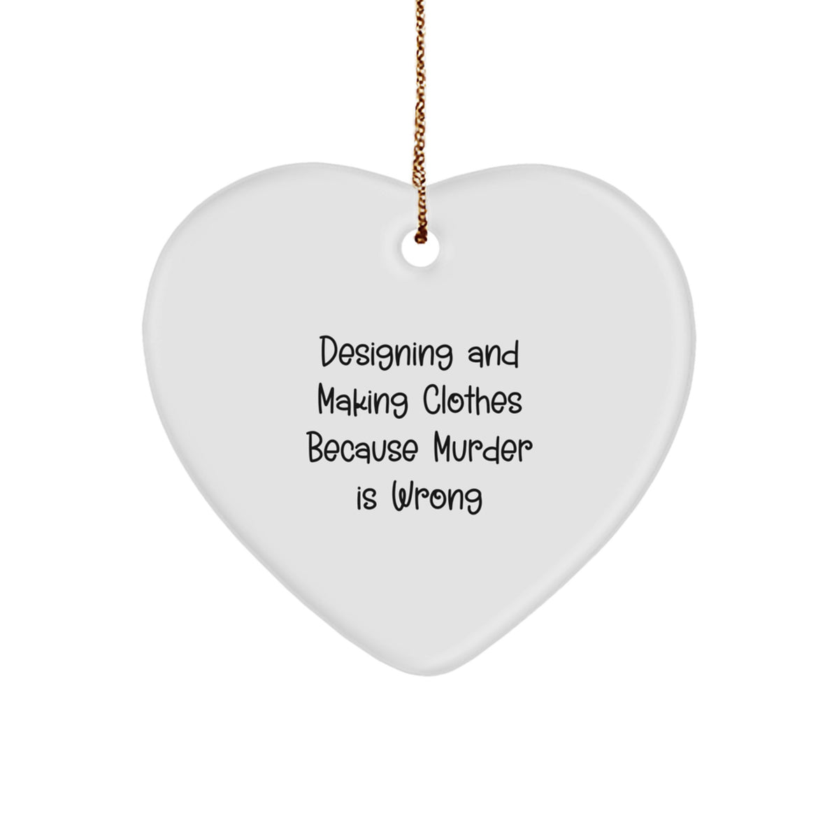 Humorous Quote Designing & Making Clothes Gift Friends Holiday Ornament - Image 1