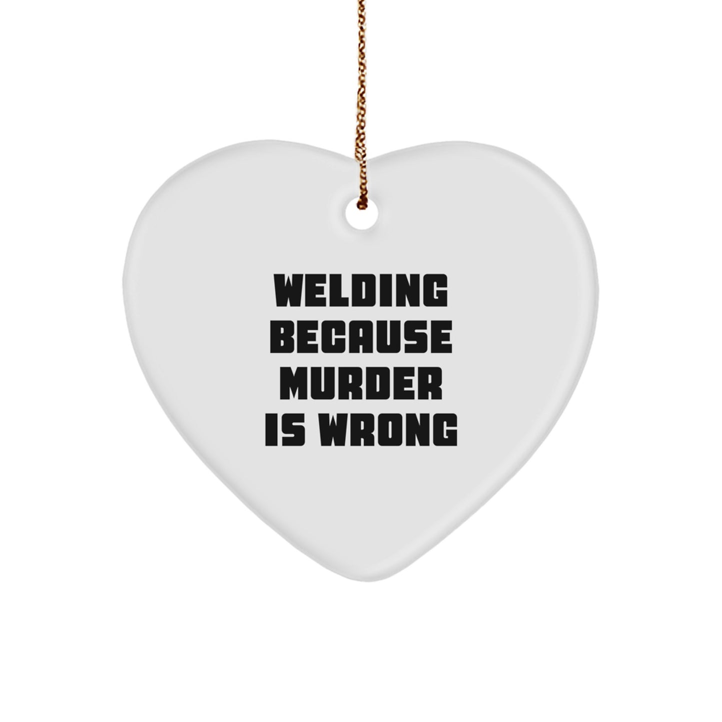 Funny Welding Gifts from Friends - Heart Ornament - 'Welding Because Murder Is Wrong' Christmas Unique - Image 1