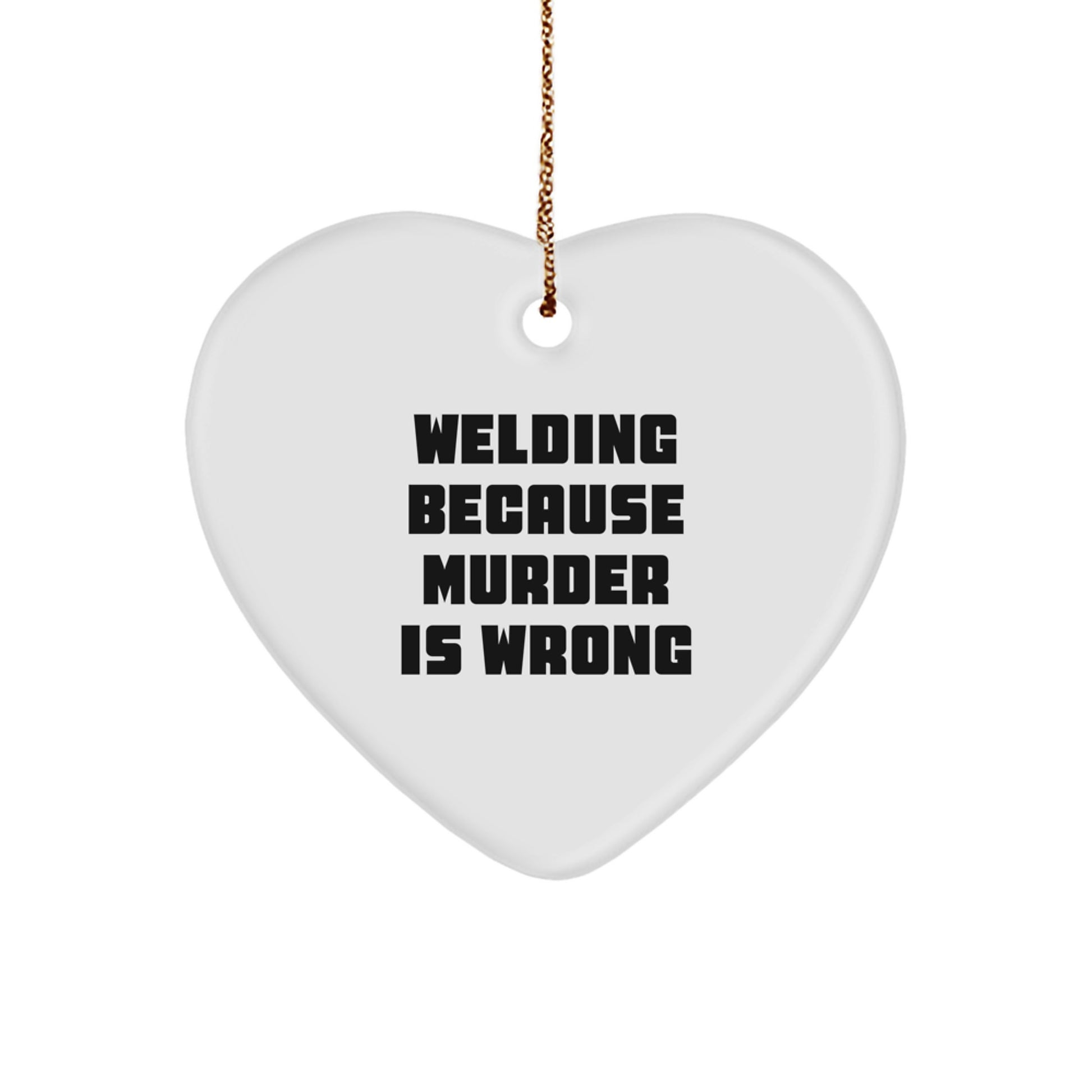 Funny Welding Gifts from Friends - Heart Ornament - 'Welding Because Murder Is Wrong' Christmas Unique - Image 1