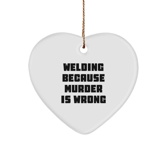 Funny Welding Gifts from Friends - Heart Ornament - 'Welding Because Murder Is Wrong' Christmas Unique - Image 1