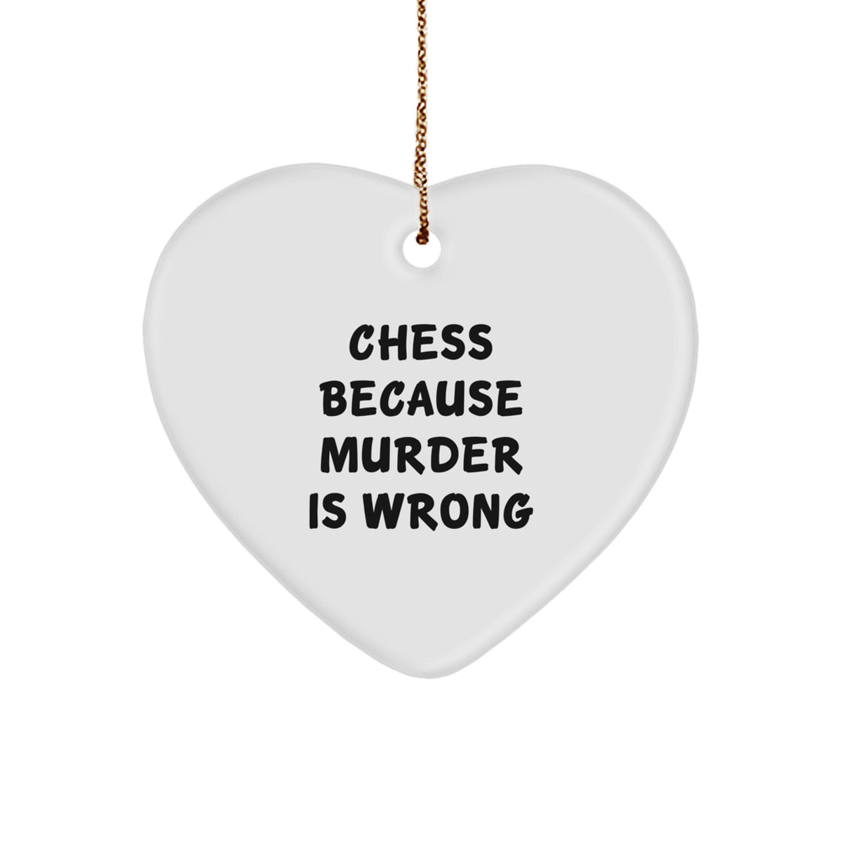 Funny Chess Heart Ornament Gifts from Friends for Christmas - 'Chess Because Murder Is Wrong' Quote - Image 1